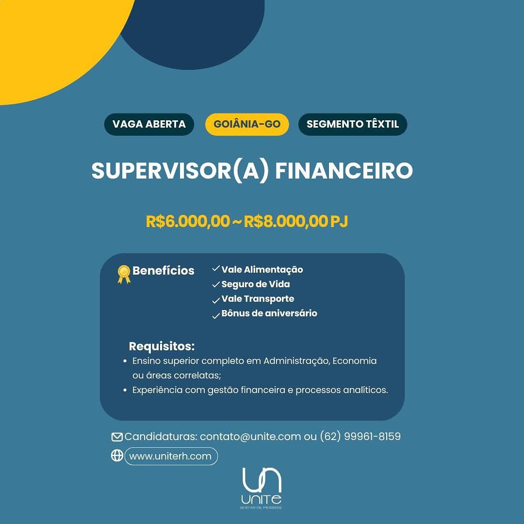 VAGA ABERTA SEGMENTO TEXTIL
SUPERVISOR(A) FINANCEIRO

R$6.000,00 ~ R$8.000,00 PJ

@ Beneficios ~~ Vale Alimentagao
si acre rene CA Loo)

v Vale Transporte
Bonus de aniversario

{Te FI Ltekon
* Ensino superior completo em Administragao, Economia
ou Greas correlatas;
* Experiéncia com gestao financeira e processos analiticos.

@Candidaturas: contato@unite.com ou (62) 99961-8159

® (www.uniterh.com

eli) Nie VAGA ABERTA SEGMENTO TEXTIL
SUPERVISOR(A) FINANCEIRO

R$6.000,00 ~R$8.000,00 PJ

® Beneficios Vale Alimentacdo
atte Viceke (AU L+ 0]

Ae Miceli) lola t
Mya tales (Melee Lae)

Requisitos:

« Ensino superior completo em Administragdo, Economia
ou Greas correlatas;

* Experiéncia com gestdo financeira e processos analiticos:

@Candidaturas: contato@unite.com ou (62) 99961-8159

ene

Pats; VAGA ABERTA SEGMENTO TEXTIL
SUPERVISOR(A) FINANCEIRO

R$6.000,00 ~ R$8.000,00 PJ

® Beneficios ~ Vale Alimentagao
v Seguro de Vida

v Vale Transporte
vy B6nus de aniversario

Requisitos:

* Ensino superior completo em Administragao, Economia
ou Greas correlatas;

* Experiéncia com gestao financeira e processos analiticos.

@cCandidaturas: contato@unite.com ou (62) 99961-8159

® www.uniterh.com

Ase VAGA ABERTA SEGMENTO TEXTIL
SUPERVISOR(A) FINANCEIRO

R$6.000,00 ~ R$8.000,00 PJ

4 Beneficios Y Vale Alimentagao
atte Vice ko ANT (0)

vy Vale Transporte
Ae eee late}

Requisitos:

* Ensino superior completo em Administragdo, Economia
ou Greas correlatas;

* Experiéncia com gestdo financeira e processos analiticos.

@Candidaturas: contato@unite.com ou (62) 99961-8159

ene

alin) VAGA ABERTA SEGMENTO TEXTIL
SUPERVISOR(A) FINANCEIRO

R$6.000,00 ~ R$8.000,00 PJ

@ Beneficios Vale Alimentagao
v Seguro de Vida

vy Vale Transporte
Ae Reheat

Requisitos:

* Ensino superior completo em Administragdo, Economia
ou Greas correlatas;

* Experiéncia com gestao financeira e processos analiticos.

@Candidaturas: contato@unite.com ou (62) 99961-8159

® www.uniterh.com

eis: VAGA ABERTA SEGMENTO TEXTIL
SUPERVISOR(A) FINANCEIRO

R$6.000,00 ~ R$8.000,00 PJ

4 Beneficios Y Vale Alimenta¢gao
v Seguro de Vida

v Vale Transporte
Ate (Melle lated

Requisitos:

* Ensino superior completo em Administragdo, Economia
ou Greas correlatas;

* Experiéncia com gestdo financeira e processos analiticos.

@cCandidaturas: contato@unite.com ou (62) 99961-8159

eee

aks; VAGA ABERTA SEGMENTO TEXTIL

   

SUPERVISOR(A) FINANCEIRO

Beneficios ~ Vale Alimentagao
Wate ko Aol)
vy Vale Transporte
vy B6nus de aniversario

 

Requisitos:

* Ensino superior completo em Administragdo, Economia
ou Greas correlatas;

* Experiéncia com gestao financeira e processes analiticos.

@MCandidaturas: contato@unite.com ou (62) 99961-8159

wa

alike

i P Bs
®: www.uniterh.com }
ae a VAGA ABERTA SEGMENTO TEXTIL
SUPERVISOR(A) FINANCEIRO

R$6.000,00 ~R$8.000,00 PJ

@ Beneficios Y Vale Alimentacdo
v Seguro de Vida

v Vale Transporte
At Cees lated

Requisitos:

* Ensino superior completo em Administragdo, Economia
ou Greas correlatas;

* Experiéncia com gestdo financeira e processos analiticos.

@Candidaturas: contato@unite.com ou (62) 99961-8159

enna

UNITE EST waa rN “ SEGMENTO TEXTIL

SUPERVISOR(A) FINANCEIRO

@ Beneficios ~ Vale Alimentagao
Wao ioe a lolol
v Vale Transporte
Wastes eel et ate)

Requisitos:

* Ensino superior completo em Administracdo, Economia
ou Greas correlatas;

* Experiéncia com gestao financeira e processes analiticos.

@candidaturas: contato@unite.com ou (62) 99961-8159

wa

UNITE

a
COM www.uniterh.com | VAGA ABERTA SEGMENTO TEXTIL
SUPERVISOR(A) FINANCEIRO

R$6.000,00 ~R$8.000,00 PJ

4 bsteyatey (lot nM ee Lo)
ate eke MUL]

v Vale Transporte
ee Cee lated

tre WIE Colon

* Ensino superior completo em Administragdo, Economia
ou Greas correlatas;

* Experiéncia com gestdo financeira e processos analiticos.

@Candidaturas: contato@unite.com ou (62) 99961-8159

ee

Cake;