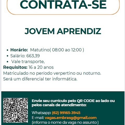 CONTRATA-SE

JOVEM APRENDIZ

» Horario: Matutino[ 08:00 ao 12:00 )

* Salario: 663,39

* Vale transporte,
Requisitos: 16 a 20 anos
Matriculado no perfodo verpertino ou noturno.
Sera um diferencial ter informatica.

 

{informa 0 norr . CONTRATA-SE

JOVEM APRENDIZ

  

* Horario: Matutinol 08:00 ao 12:00 )
* Salario: 663,39
* Vale transporte,
Requisitos: 16 a 20 anos
Matriculado no periodo verpertino ou noturno.
Sera um diferencial ter informatica,

ee yee ee)
Peete eee

 

facneeenicre che ciecctncel CONTRATA-SE

JOVEM APRENDIZ

* Hordrio: Matutino( 08:00 ao 12:00 )
* Salario; 663,39
* Vale transporte,
Requisitos: 16 a 20 anos
Matriculado no perfodo verpertino ou noturno.
Sera um diferencial ter informatica,

eo Envie seu curriculo pelo QR CODE ao lado ou
Peete eet hr \

\ CONTRATA-SE |

 

JOVEM APRENDIZ

 

Matutino( 08:00 ao 12:00 )
* Salario: 663,39
* Vale transporte,
Requisitos: 16 a 20 anos
Matriculado no perfodo verpertino ou noturno.
Sera um diferencial ter informatica,

Se le kee tte
Peete ee ee acd

 

faicrithlencectoechencctnicell CONTRATA-SE

JOVEM APRENDIZ

* Hordrio: Matutino( 08:00 ao 12:00 )
* Salario; 663,39
« Vale transporte,
Requisitos: 16 a 20 anos
Matriculado no periodo verpertino ou noturno.
Sera um diferencial ter informatica.

Set et Re keel eae
Preset eet a

 

cretcnee etch catch) . CONTRATA-SE

   

JOVEM APRENDIZ

+ Hordrio: Matutino( 08:00 ao 12:00)
* Salario: 663,39
* Vale transporte,
Requisitos: 16 a 20 anos
Matriculado no periodo verpertino ou noturno.
Sera um diferencial ter informatica,

 

Envie seu curriculo pelo QR CODE ao lado ou
Pe eee ee ete ad

uct 5
{informa o nome da vaga no assunto) CONTRATA-SE

JOVEM APRENDIZ

* Horario: Matutino( 08:00 ao 12:00 )

© Salério: 663,39

* Vale transporte,
Requisitos: 16 a 20 anos
Matriculado no perfodo verpertino ou noturno.
Sera um diferencial ter informatica.

Envie seu curriculo pelo QR CODE ao lado ou
Poe eee eas rica CONTRATA-SE _ .

JOVEM APRENDIZ

+ Horario: Matutino( 08:00 ao 12:00 }

* Salario: 663,39

« Vale transporte,
Requisitos: 16 a 20 anos
Matriculado no periodo verpertino ou noturno.
Sera um diferencial ter informatica

ee yee eee
Pe eee ead

Whatsapp: (62) 99165-3945
eee ees creer
acaackeltenicecket hirer) CONTRATA-SE

JOVEM APRENDIZ

* Horarlo: Matutino( 08:00 ao 12:00 )

© Salério: 663,39

* Vale transporte,
Requisitos: 16 a 20 anos
Matriculado no perfodo verpertino ou noturno.
Sera um diferencial ter informatica.

Sei et eke keel any
oan eee ens rice CONTRATA-SE |

JOVEM APRENDIZ

+ Horario: Matutino( 08:00 ao 12:00 }

* Salario: 663,39

* Vale transporte,
Requisitos: 16 a 20 anos
Matriculado no periodo verpertino ou noturno.
Sera um diferencial ter informatica

Dl kok
ee ete aid

Eee)
eee ees crea
aicuickelteniecke hire)