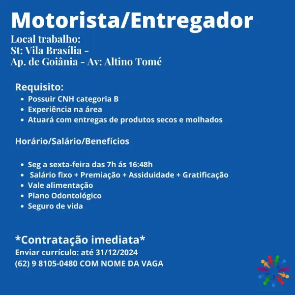 J
Motorista/Entregador
Local trabalho:

NMA IE Ms nyt tee
Ap. de Goiania - Av: Altino Tomé

Requisito:
¢ Possuir CNH categoria B
Oe detect Mar elect)
¢ Atuara com entregas de produtos secos e molhados

Horario/Salario/Beneficios

e Seg a sexta-feira das 7h as 16:48h

e Salario fixo + Premiagao + Assiduidade + Gratificacgao
¢ Vale alimentagao

¢ Plano Odontoldgico

e Seguro de vida

*Contratacao imediata*
Enviar curriculo: até 31/12/2024
(62) 9 8105-0480 COM NOME DA VAGA Motorista/Entregador

rer belied lito
St: Vila Brasilia -
Ap. de Goiania - Av: Altino Tomé

Requisito:
¢ Possuir CNH categoria B
Oe ela Mr Bet]
e Atuara com entregas de produtos secos e molhados

Horario/Salario/Beneficios

¢ Seg a sexta-feira das 7h as 16:48h

e Salario fixo + Premiagdo + Assiduidade + Gratificagao
° Vale alimentagao

¢ Plano Odontoldgico

« Seguro de vida

*Contratacgao imediata*
Enviar curriculo: até 31/12/2024
(62) 9 8105-0480 COM NOME DA VAGA Motorista/Entregador

Keven
St: Vila Brasilia -
Ap. d...