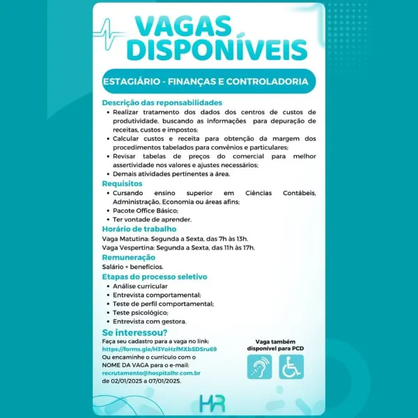 | VAGAS
‘ DISPONIVEIS

ESTAGIARIO - FINANCAS E CONTROLADORIA

Descricao das reponsabilidades
¢ Realizar tratamento dos dados dos centros de custos de
produtividade, buscando as informacdes para depuracdo de
receitas, custos e impostos:
* Calcular custos e receita para obtengo da margem dos
procedimentos tabelados para convénios e particulares;
* Revisar tabelas de precos do comercial para melhor
assertividade nos valores e ajustes necessarios;
* Demais atividades pertinentes a area.
Requisitos
* Cursando ensino superior em Ciéncias Contdbeis,
Administragao, Economia ou areas afins;
* Pacote Office Basico;

* Ter vontade de aprender.
Horario de trabalho
Vaga Matutina: Segunda a Sexta, das 7h as 13h.
Vaga Vespertina: Segunda a Sexta, das 11h as 17h.
Remuneragao
Salario + beneficios.
Etapas do processo seletivo

* Analise curricular

* Entrevista comportamental;

* Teste de perfil comportamental:

* Teste psicolégico;

* Entrevista com gestora.

Se interessou?
Faga seu cadastro para a ...