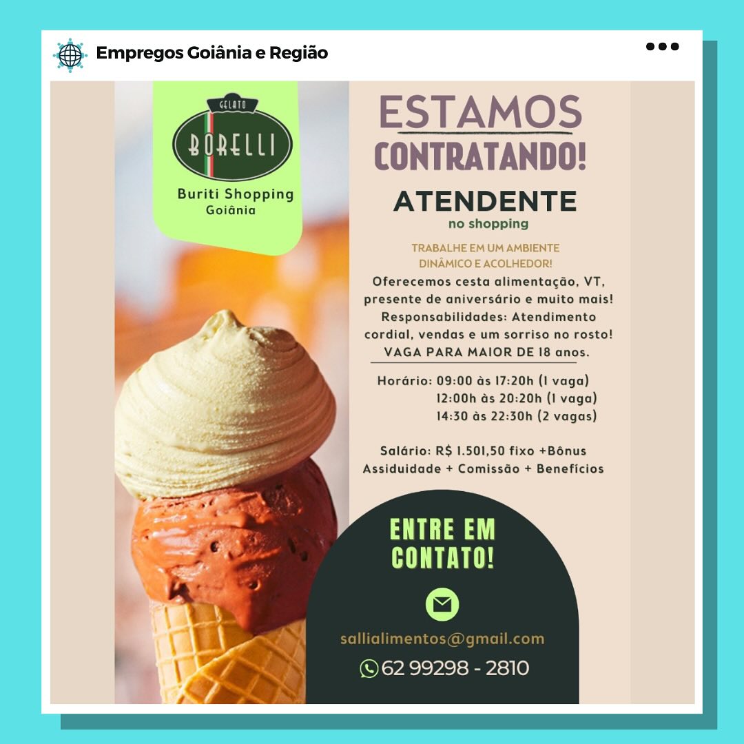 oS Empregos Goiania e Regiao

 

ESTAMOS
CONTRATANDO!
one ATENDENTE

no shopping

 

 

 

TRABALHE EM UM AMBIENTE
DINAMICO E ACOLHEDOR!

Oferecemos cesta alimentagdo, VT,
i presente de aniversdrio e muito mais!

 
 
   
 
  
 
 
  
  

 

Responsabilidades: Atendimento
cordial, vendas e um sorriso no rosto!
VAGA PARA MAIOR DE 18 anos.

Horario: 09:00 as 17:20h (1 vaga)
12:00h as 20:20h (1 vaga)
14:30 ds 22:30h (2 vagas)

Saldério: R$ 1.501,50 fixo +Bénus
Assiduidade + Comissdo + Beneficios

ea
CONTATO!

ae fe)

© 62 99298 - 2810 &. Empregos Goiania e Regio =”

<fy ESTAMOS
aba CONTRATANDO!

Buriti Shopping ATENDENTE
— : no shopping

 

[ENTE

 

Oferecemos cesta alimentagdo, VT,
presente de aniversdrio e muito mais!
Responsabilidades: Atendimento
cordial, vendas e um sorriso no rosto!
VAGA PARA MAIOR DE 18 anos.

     
 

 

HorGrio: 09:00 ds 17:20h (1 vaga)
12:00h ds 20:20h (1 vaga)
14:30 @s 22:30h (2 vagas)

Saldrio: R$ 1.501,50 fixo +Bénus
Assiduidade + Comissdo + Beneficios

hl Aaa
LT

Oo

; EC ices Bec10) & Empregos Goiania e Regiado

 

ESTAMOS
: CONTRATANDO!
a ATENDENTE

no shopping

 

   

 

TRABALHE EM UM AMBIENTE
DINAMICO E ACOLHEDOR!
Oferecemos cesta alimentacdo, VT,
presente de aniversdrio e muito mais!
} Responsabilidades: Atendimento
cordial, vendas e um sorriso no rosto!
VAGA PARA MAIOR DE 18 anos.

 
 
   
 
  
 
 
  
  

 

HorGrio: 09:00 as 17:20h (1 vaga)
12:00h as 20:20h (1 vaga)
14:30 as 22:30h (2 vagas)

Saldrio: R$ 1.501,50 fixo +Bénus
Assiduidade + Comissdo + Beneficios

a
Ue

~~ ea)

©62 99298 - 2810 ® Empregos Goiania e Regiado es

=f ESTAMOS
id aaa CONTRATANDO!

Buriti Shopping ATENDENTE
| no shopping

 

Oferecemos cesta alimentagdo, VT,
presente de aniversdrio e muito mais!
Responsabilidades: Atendimento
cordial, vendas e um sorriso no rosto!
VAGA PARA MAIOR DE 18 anos.

    
 
   
  

 

HorGrio: 09:00 ds 17:20h (1 vaga)
12:00h ds 20:20h (1 vaga)
14:30 as 22:30h (2 vagas)

Saldrio: R$ 1.501,50 fixo +Bénus
Assiduidade + Comissdo + Beneficios

jog Ta
TTD

aT oO

' WR ©62 99298 - 2810 6 Empregos Goiania e Regido

  
  
     
   
   
       
   
     
   
     

ESTAMOS
ae CONTRATANDO!
ene ATENDENTE

no shopping

   

TRABALHE EM UM AMBIENTE
DINAMICO E ACOLHEDOR!
Oferecemos cesta alimentagdo, VT,
presente de aniversdrio e muito mais!
Responsabilidades: Atendimento
cordial, vendas e um sorriso no rosto!
VAGA PARA MAIOR DE 18 anos.

 

Horario: 09:00 as 17:20h (1 vaga)
12:00h ds 20:20h (1 vaga)
14:30 ds 22:30h (2 vagas)

Saldrio: R$ 1.501,50 fixo +Bénus
Assiduidade + Comissdo + Beneficios

a
CONTATO!

a)

©62 99298 - 2810 5. Empregos Goiania e Regido see

je | ESTAMOS
a a CONTRATANDO!

Buriti Shopping ATENDENTE
| no shopping

  
  
 
 
 
 
 
 
 
 
   
        
     
     

 

Oferecemos cesta alimentagdo, VT,
presente de aniversdrio e muito mais!
Responsabilidades: Atendimento
cordial, vendas e um sorriso no rosto!
VAGA PARA MAIOR DE 18 anos.

 

Horario: 09:00 as 17:20h (1 vaga)
12:00h as 20:20h (1 vaga)
14:30 as 22:30h (2 vagas)

Saldrio: R$ 1.501,50 fixo +Bénus
Assiduidade + Comissdo + Beneficios

ENTRE EM
CONTATO!

ie)

rel iTae

©62 99298 - es Empregos Goiania e Regiao

me |) ESTAMOS
‘diaee CONTRATANDO!
Buriti Shopping ATENDENTE

no shopping
TRABALHE EM UM AMBIENTE
DINAMICO E ACOLHEDOR!
Oferecemos cesta alimentagdo, VT,

presente de aniversdrio e muito mais!

Responsabilidades: Atendimento
cordial, vendas e um sorriso no rosto!

VAGA PARA MAIOR DE 18 anos.

Hordrio: 09:00 as 17:20h (1 vaga)
12:00h as 20:20h (1 vaga)
14:30 ds 22:30h (2 vagas)

Saldrio: R$ 1.501,50 fixo +Bénus
Assiduidade + Comissdo + Beneficios

a
Ht

ea)

(62 99298 - 2810 €). Empregos Goiania e Regido are

<i ESTAMOS
i aoa CONTRATANDO!

Buriti Shopping ATENDENTE
6

  
  
 
   
   
   
   
        
      
     

Oferecemos cesta alimentagdo, VT,
presente de aniversdrio e muito mais!
Responsabilidades: Atendimento
cordial, vendas e um sorriso no rosto!
VAGA PARA MAIOR DE 18 anos.

Horario: 09:00 ds 17:20h (1 vaga)
12:00h as 20:20h (1 vaga)
14:30 as 22:30h (2 vagas)

Saldrio: R$ 1.501,50 fixo +Bénus
Assiduidade + Comissdo + Beneficios

ENTRE EM
CONTATO!

ie)

lialime etoile

©62 99298 - 2810 & Empregos Goiania e Regido

ESTAMOS
CONTRATANDO!
ae ATENDENTE

no shopping
‘TRABALHE EM UM AMBIENTE
DINAMICO E ACOLHEDOR!

Oferecemos cesta alimentagao, VT,
presente de aniversdrio e muito mais!
Responsabilidades: Atendimento
cordial, vendas e um sorriso no rosto!
VAGA PARA MAIOR DE 18 anos.

Hordrio: 09:00 as 17:20h (1 vaga)
12:00h as 20:20h (1 vaga)
14:30 ds 22:30h (2 vagas)

Saldrio: R$ 1.501,50 fixo +Bonus
Assiduidade + Comissdo + Beneficios

a a
a

(© 62 99298 - 2810 @&). Empregos Goiania e Regido nee

— ESTAMOS
da CONTRATANDO!
BurierS epping ATENDENTE

ow no shopping

  
  
    
   
   
       
   
      
     

Oferecemos cesta alimentagao, VT,
presente de aniversdrio e muito mais!
Responsabilidades: Atendimento
cordial, vendas e um sorriso no rosto!
VAGA PARA MAIOR DE 18 anos.

Horario: 09:00 ds 17:20h (1 vaga)
12:00h 4s 20:20h (1 vaga)
14:30 as 22:30h (2 vagas)

Saldrio: R$ 1.501,50 fixo +Bénus
Assiduidade + Comissdo + Beneficios

 

oe Aaa
TT

ie)