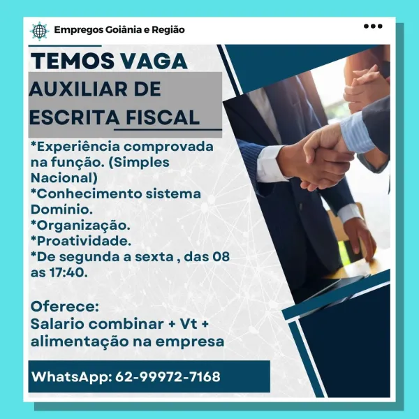 GE Empresos Empregos Goiania e Regiao

TEMOS VAGA

*Experiéncia comprovada
na fungao. (Simples
Nacional)

*Conhecimento sistema
Dominio.

*Organizagao.
*Proatividade.

*De segunda a sexta, das 08
as 17:40.

Oferece:
Salario combinar + Vt +
alimentagao na empresa

WhatsApp: 62-99972-7168 ® Empregos Goiania e Regiao

TEMOS VAGA
AUXILIAR DE

ESCRITA FISCAL

*Experiéncia comprovada
na fungao. (Simples
Nacional)

*Conhecimento sistema
Dominio.

*Organizagao.
*Proatividade.

*De segunda a sexta, das 08
as 17:40.

  
 

Oferece:
Salario combinar + Vt +
alimentagao na empresa

WhatsApp: 62-99972-7168 $B Empregos Empregos Goiania e Regiao

TEMOS VAGA

*Experiéncia comprovada
na fungao. (Simples
Nacional)

*Conhecimento sistema
Dominio.

*Organizagao.
*Proatividade.

*De segunda a sexta, das 08
as 17:40.

Oferece:
Salario combinar + Vt +
alimentagao na empresa

WhatsApp: 62-99972-7168 ® Empregos Goiania e Regiao

TEMOS VAGA
AUXILIAR DE

ESCRITA FISCAL

*Experiéncia comprovada
na fungao. (Simp...