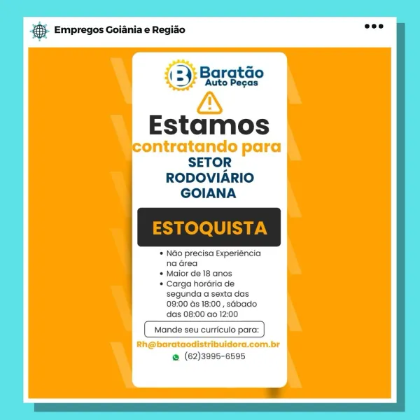 & Empregos Goiania e Regiao

(2) Baratdo
Auto Pecas

Estamos

RODOVIARIO
GOIANA

* Ndo precisa Experiéncia
na Grea

¢ Maior de 18 anos

© Carga hordéria de
segunda a sexta das
09:00 ds 18:00 , sabado
das 08:00 ao 12:00

Mande seu curriculo para:

Rh@barataodistribuidora.com.br
@ (62)3995-6595 & Empregos Goiania e Regiao

(2): Baratdo
&

Estamos

ontratando para
SETOR
RODOVIARIO
GOIANA

* Nao precisa Experiéncia
na Grea

* Maior de 18 anos

* Carga hordria de
segunda a sexta das
09:00 ds 18:00 , sabado
das 08:00 ao 12:00

Mande seu curriculo para:

Rh@barataodistribuidora.com.br
@ (62)3995-6595 € Empregos Goiania e Regiao

(2): Baratao
as

Estamos

ontratando para
SETOR
RODOVIARIO
GOIANA

© Ndo precisa Experiéncia
na Grea

* Maior de 18 anos

* Carga horaria de
segunda a sexta das
09:00 ds 18:00 , sabado
das 08:00 ao 12:00

Mande seu curriculo para:

Rh@barataodistribuidora.com.br
@ (62)3995-6595 @ Empregos Goiania e Regiao

Estamos

ontratando para
SETOR
RODOVIARIO
GOIANA

* Ndo pre...