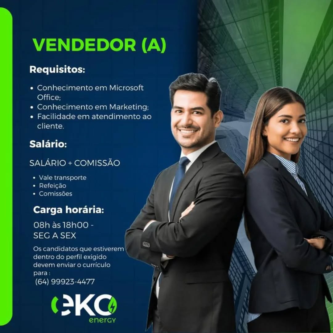 VENDEDOR (A)

Requisitos:

¢ Conhecimento em Microsoft
Office.

« Conhecimento em Marketing;

« Facilidade em atendimento ao
cliente

Salario:

SALARIO + COMISSAO

« Vale transporte
» Refeigao
* Comissoes

Carga horaria:

O8h as 18h00 - a
ow-uci=s 4

Os cancidatos que estiverem

dentro do perfil exigido a

olan tah Uiclmene lest) o}

para
(64) 99925-4477 f

KO VENDEDOR (A)

Requisitos:

* Conhecimento em Microsoft
Office;

« Conhecimento em Marketing;

« Facilidade em atendimento ao
cliente.

AF 1 Fld fo

SALARIO + COMISSAO

» Vale transporte
* Refeicao f
Cera ela a

Carga horaria: £

oye ECaTe tele LOI,
Sep so4

Os candidatos que estiverem
dentro do perfil exigido LS
(ian e aU lmo Kee Lig ot8 (0) SS:

fee
ee eke Pae a : f

(2KO@

enercy VENDEDOR (A)

Requisitos:

¢ Conhecimento em Microsoft
Office:

« Conhecimento em Marketing;

« Facilidade em atendimento ao
foili—iahe=

Salario:

SALARIO + COMISSAO

+ Vale transporte
» Refeicao
+ Comissoes

Carga horaria:

O8h as 18h00 - a
SEG A SEX

Os candidatos que estiverem

dentro do perfil exigido x

devem enviar o curriculo

para
(64) 99923-4477 (

‘(2KO

7

S VENDEDOR (A)

Requisitos:

* Conhecimento em Microsoft
Office;

¢ Conhecimento em Marketing;

« Facilidade em atendimento ao
cliente.

Salario:

SALARIO + COMISSAO

* Vale transporte
* Refeicao 4
Ceca ela f i

, / e
Carga horaria: y, f A
O8h as 18hO0 - y. Y ff a
SEG A SEX }

Os candidatos que estiverem
dentro do perfil exigido ~
devem enviar 0 curriculo ~

fof ci -
(64) 99923-4477 } f G

(2KO

PTareneng py VENDEDOR (A)

Requisitos:

¢ Conhecimento em Microsoft
Office.

« Conhecimento em Marketing;

¢ Facilidade em atendimento ao
fol(ctahes

Salario:

SALARIO + COMISSAO

Caneel cna r-lal) sel atct
Cimoloitciler-[e}
Ca elola rel

Carga horaria:

O8h as 18h00 - f
en acl) 4

Os candidatos que estiverem

dentro do perfil exigido a

devem enviar o curriculo

rela)
(64) 99925 4477 f

‘2KO

S VENDEDOR (A) 5

Requisitos: ex

e Conhecimento em Microsoft
Office;

e Conhecimento em Marketing;

¢ Facilidade em atendimento ao
cliente.

Salario:

SALARIO + COMISSAO

» Vale transporte
* Refeicao
Pe olpal ely a

forte Meee y. v4
O8h as 18hO0 - y. Yah a
SEG A SEX f

Os candidatos que estiverem
dentro do perfil exigido ~~
fo -iaak aC lmekeettot8 | (0) “

para: ZB
(64) 99923-4477 } f €

(2KO

enercy ie Requisitos:

¢ Conhecimento em Microsoft
Office

« Conhecimento end Marketing

 

« Facilicdade em atendimento ao

cliente

Salario:

SALARIO + COMISSAO
eel ea ere

Carga horaria:

O8h as
SEGA SEX

 

ron

  

anmeaaa

 

99925 4477

>KC

 

 

=inlele) a VENDEDOR (A)

Requisitos:

¢ Conhecimento em Microsoft
Office;

¢ Conhecimento em Marketing;

« Facilidade em atendimento ao
cliente.

SALARIO + COMISSAO
» Vale transporte

* Refeicao i
Pena ely f

Carga horaria: y-

OETA elo Ia 4
SEG A SEX

Os candidatos que estiverem
dentro do perfil exigido ~~
devem enviar 0 curriculo a

para: A
(64) 99923-4477 i ie

1 A (e@/

PTareneng a Requisitos:

ae gee

. Ca Necieesntove Marketing =
Fac L dade oni atenedd mente ae ed} = —
= ‘ Sa

Salario:

SALARIC + COMISSAO $

 

Carga horaria: A
8h as 18h00 a

aston VENDEDOR (A)

Requisitos:

* Conhecimento em Microsoft
Office;

e Conhecimento em Marketing;

e Facilidade em atendimento ao
cliente.

Salario:

SALARIO + COMISSAO

* Refeigao
* Comissdes

Carga horaria: £

O8h as 18hO0 - ; a
SEG ASEX

Os candidatos que estiverem

* Vale transporte [

 

dentro do perfil exigido =

fol laak Cloke etal] (0) Ss

flee
(64) 99923-4477 f

(29KO

enercy