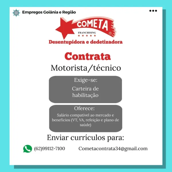 Bay Empregos Goiania e Regiao

FRANCHISING
atKK KK

Desentupidora e dedetizadora

Contrata
Motorista/técnico

Carteira de
habilitacao

Oferece:

slemap ee lao malas

Enviar curriculos para:
& (62)99112-7100 Cometacontrata34@gmail.com & Empregos Goiania e Regiao

FRANCHISING
kkk KK

Desentupidora e dedetizadora

Contrata
Motorista/técnico

|B dhe cert
Carteira de
habilitacao

1pYere Tere Cel (en AY ao e plano de

Enviar curriculos para:
& (62)99112-7100 Cometacontrata34@gmail.com es Empregos Goiania e Regiao

FRANCHISING
KKKKK

Desentupidora e dedetizadora

Contrata
Motorista/técnico

Exige-se:
Carteira de
habilitacao

Salario com]
beneficios (V

Enviar curriculos para:
 (62)99112-7100 Cometacontrata34@gmail.com & Empregos Goiania e Regiao

FRANCHISING
kK kK kOe

Desentupidora e dedetizadora

Contrata
Motorista/técnico

Exige-se:
Carteira de
habilitagao

beneficios ( f ao e plano de

Enviar curriculos para:
& (62)99112-7100 Cometacontrata34@gmail.com ss Empregos Goiania e Regiao

FRA...