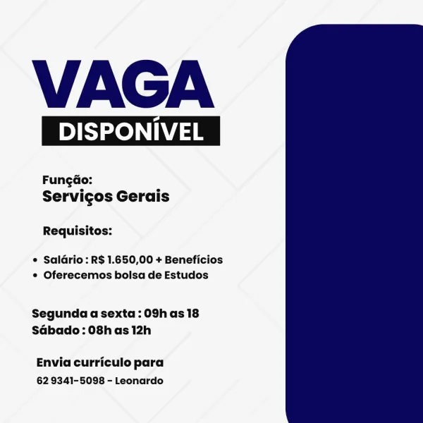 VAGA

DISPONIVEL

Fungdo:
Servigos Gerais

Requisitos:

e Saldrio: R$ 1.650,00 + Beneficios
e Oferecemos bolsa de Estudos

Segunda a sexta: 09h as 18
SGbado: 08h as 12h

Envia curriculo para
62 9341-5098 - Leonardo VAGA

DISPONIVEL

Fungdo:
Servigos Gerais

Requisitos:

e Saldrio: R$ 1.650,00 + Beneficios
¢ Oferecemos bolsa de Estudos

Segunda a sexta : 09h as 18
Sabado: 08h as 12h

Envia curriculo para
62 9341-5098 - Leonardo VAGA

DISPONIVEL

Fungao:
Servicos Gerais

Requisitos:

e Saldrio: R$ 1.650,00 + Beneficios
° Oferecemos bolsa de Estudos

Segunda a sexta : 09h as 18
SGbado: 08h as 12h

Envia curriculo para
62 9341-5098 - Leonardo VAGA

DISPONIVEL

Fungdo:
Servicos Gerais

Requisitos:

¢ Saldrio: R$ 1.650,00 + Beneficios
¢ Oferecemos bolsa de Estudos

Segunda a sexta : 09h as 18
Sabado: 08h as 12h

Envia curriculo para
62 9341-5098 - Leonardo VAGA

DISPONIVEL

Fungdo:
Servigos Gerais

Requisitos:

e Saldrio: R$ 1.650,00 + Beneficios
* Oferecemos bolsa de Estudos

Segunda a s...