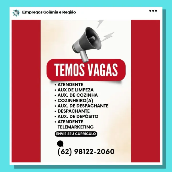 & Empregos Goiania e Regiao

\\
PUA RY

° ATENDENTE

¢ AUX DE LIMPEZA

e AUX. DE COZINHA

¢ COZINHEIRO(A)

° AUX. DE DESPACHANTE

¢ DESPACHANTE

e AUX. DE DEPOSITO

¢ ATENDENTE
TELEMARKETING

ENVIE SEU CURRICULO

@
(62) 98122-2060 ® Empregos Goiania e Regiao

   

\\
PU ES

¢ ATENDENTE

* AUX DE LIMPEZA

* AUX. DE COZINHA

¢ COZINHEIRO(A)

* AUX. DE DESPACHANTE

¢ DESPACHANTE

¢ AUX. DE DEPOSITO

¢ ATENDENTE
TELEMARKETING

ENVIE SEU CURRICULO

@
(62) 98122-2060 & Empregos Goiania e Regiao

4
PU ES

° ATENDENTE

¢ AUX DE LIMPEZA

¢ AUX. DE COZINHA

¢ COZINHEIRO(A)

¢ AUX. DE DESPACHANTE

¢ DESPACHANTE

e AUX. DE DEPOSITO

¢ ATENDENTE
TELEMARKETING

ENVIE SEU CURRICULO

@
(62) 98122-2060 © Empregos Goiania e Regiado

   

NN
PU US

¢ ATENDENTE

+ AUX DE LIMPEZA

¢ AUX. DE COZINHA

* COZINHEIRO(A)

¢ AUX. DE DESPACHANTE

¢ DESPACHANTE

¢ AUX. DE DEPOSITO

¢ ATENDENTE
TELEMARKETING

ENVIE SEU CURRICULO

@
(62) 98122-2060 es Empregos Goiania e Regiao

\\
USES

* ATENDENTE

AUX DE LIMPEZA...