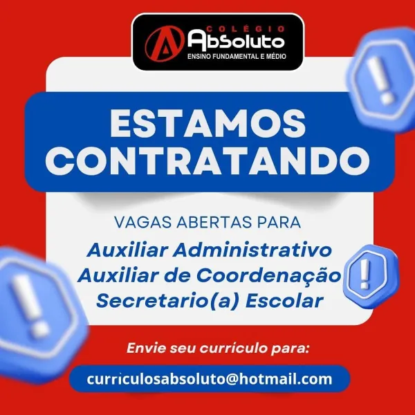 is eyelet

ENSINO FUNDAMENTAL E MEDIO

ESTAMOS
CONTRATANDO

VAGAS ABERTAS PARA

Auxiliar Administrativo
Auxiliar de Coordenagao

   

Secretario(a) Escolar

Envie seu curriculo para:

curriculosabsoluto@hotmail.com ENSINO FUNDAMENTAL E MEDIO

    

ESTAMOS
CONTRATANDO

VAGAS ABERTAS PARA
Auxiliar Administrativo

Auxiliar de Coordenagao|| J
Secretario(a) Escolar *&%

Envie seu curriculo para:

 

curriculosabsoluto@hotmail.com seed e

ENSINO FUNDAMENTAL E MEDIO

ESTAMOS
CONTRATANDO

VAGAS ABERTAS PARA

Auxiliar Administrativo ,
Auxiliar de Coordenagao

   

Secretario(a) Escolar

Envie seu curriculo para:

curriculosabsoluto@hotmail.com ENSINO FUNDAMENTAL E MEDIO

    

ESTAMOS
CONTRATANDO

VAGAS ABERTAS PARA
Auxiliar Administrativo D

Auxiliar de Coordenagao|
Secretario(a) Escolar *@

Envie seu curriculo para:

 

curriculosabsoluto@hotmail.com is erode

ENSINO FUNDAMENTAL E MEDIO

ESTAMOS
CONTRATANDO

VAGAS ABERTAS PARA

Auxiliar Administrativo ,
Auxiliar de Coordenagao

   

Secre...