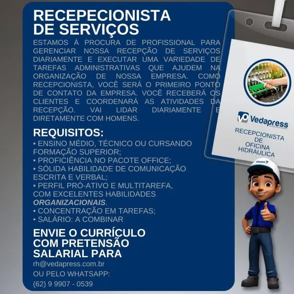 Riser =t =e (e)N eae
ae

f hea: E

  

DIRETAMENTE M HOMEN
REQUISITOS:
- ENSINO MEDIO, TECNICO OU CURSAN
i \ O SUPERIO}
( NO PAC E OFFICE
IDA D = iva |
RITA L B
FIL

     

ey: rt rr |
ENVIE O CURRICULO
COM PRETENSAO
SALARIAL PARA RECEPECIONISTA |
DE SERVIGOS

ESTAMOS A PROCURA DE PROFISSIONAL Na
GERENCIAR NOSSA RECEPCAO DE Sacleres})
DIARIAMENTE E EXECUTAR UMA VARIEDADE y=}
TAREFAS ADMINISTRATIVAS QUE AJUDEM NAN
ORGANIZAGAO DE NOSSA EMPRESA. com@
RECEPCIONISTA, VOCE SERA O PRIMEIRO PONTO
DE CONTATO DA EMPRESA, VOCE RECEBERA fois
CLIENTES E COORDENARA AS ATIVIDADES DA
RECEPGAO. 7 BIDE DIARIAMENTE |
DIRETAMENTE COM HOMENS. |

_ REQUISITOS: i

* ENSINO MEDIO, TECNICO OU CURSANDO- |
FORMAGAO SUPERIOR; (
* PROFICIENCIA NO PACOTE OFFICE; :
* SOLIDA HABILIDADE DE COMUNICAGAO
Sect PW =a ain sys
* PERFIL PRO-ATIVO E MULTITAREFA,

COM EXCELENTES HABILIDADES
ORGANIZACIONAIS.

* CONCENTRAGAO EM TAREFAS;

* SALARIO: A COMBINAR

ENVIE O CURRICULO
COM PRETENSAO
oy NI) V2 Y.\

rh@vedapress.com.br
...