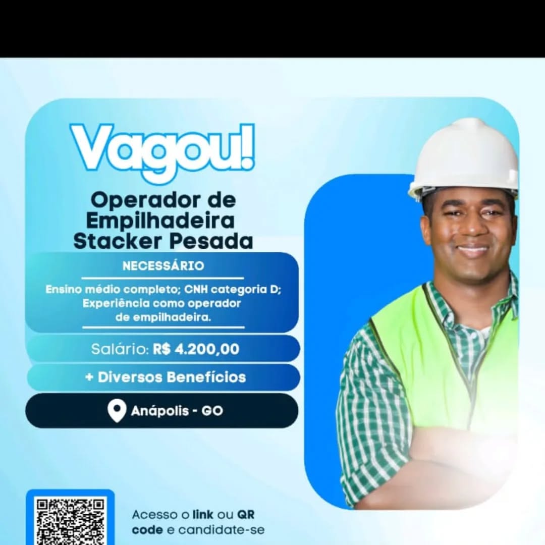 Operador de
Empilhadeira

Stacker Pesada
NECESSARIO

Ensino médio completo; CNH categoria D;
Experiéncia como operador
de empilhadeira.

Salario: R$ 4.200,00
é + Diversos Beneficios

Acesso 0 link ou QR
code e candidate-se Kee ouy

   

Operador de
Empilhadeira
Stacker Pesada

Acesso o link ou QR
code e candidate-se Operador de
Empilhadeira
Stacker Pesada
NECESSARIO

Ensino médio completo; CNH categoria D;
Experiéncia como operador

de empilhadeira.

; Salario: R$ 4.200,00
; + Diversos Beneficios

fe] Anapolis - GO

Acesso 0 link ou QR
code e candidate-se Vagoul

   

Operador de
Empilhadeira
coker Pesada

Acesso 0 link ou QR
code e candidate-se Operador de
Empilhadeira
Stacker Pesada
NECESSARIO

Ensino médio completo; CNH categoria D;
Experiéncia como operador

de empilhadeira.

Salario: R$ 4.200,00
i + Diversos Beneficios

9 Anapolis - GO

Acesso 0 link ou QR
code e candidate-se Vagoul

   

Operador de
Empilhadeira
a oaner Pesada

Acesso 0 link ou QR
code e candidate-se pilhadeira
cker Pesada

NECESSARIO

Ensino médio completo; CNH categoria D;
Experiéncia como operador
de empilhadeira.

Salario: R$ 4.200,00

+ Diversos Beneficios

 

code e candidate-se Wego

Operador de
Empilhadeira
Stacker Pesada

tei t-t

   

Acesso 0 link ou QR
code e candidate-se NECESSARIO

Ensino medio completo; CNH categoria D,
Experiencia como operador
de empilhadeira

Salario: R$ 4.200,00

+ Diversos Beneficios Vacdoul

Operador de
Empilhadeira
Stacker Pesada

   

Acesso 0 link ou QR
code e candidate-se