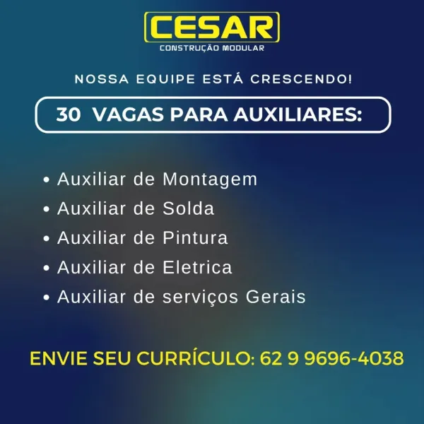 CONSTRUCAD MODULAR

NOSSA EQUIPE ESTA CRESCENDO!

30 VAGAS PARA AUXILIARES:

e Auxiliar de Montagem
e Auxiliar de Solda

e Auxiliar de Pintura

¢ Auxiliar de Eletrica

e Auxiliar de servigos Gerais

ENVIE SEU CURRICULO: 62 9 9696-4038 CONSTRUCAO MODULAR

NOSSA EQUIPE ESTA CRESCENDO!

30 VAGAS PARA AUXILIARES:

e Auxiliar de Montagem

¢ Auxiliar de Solda

e Auxiliar de Pintura

¢ Auxiliar de Eletrica

e Auxiliar de servigos Gerais

ENVIE SEU CURRICULO: 62 9 9696-4038 CONSTRUCAO MODULAR

NOSSA EQUIPE ESTA CRESCENDO!

30 VAGAS PARA AUXILIARES:

e Auxiliar de Montagem

e Auxiliar de Solda

¢ Auxiliar de Pintura

e Auxiliar de Eletrica

¢ Auxiliar de servigcos Gerais

ENVIE SEU CURRICULO: 62 9 9696-4038 fete) pete ley\ee8)e] ele Vd

NOSSA EQUIPE ESTA CRESCENDO!

30 VAGAS PARA AUXILIARES:

e Auxiliar de Montagem

¢ Auxiliar de Solda

e Auxiliar de Pintura

¢ Auxiliar de Eletrica

e Auxiliar de servigos Gerais

ENVIE SEU CURRICULO: 62 9 9696-4038 (ta) ee ie ler Ca 8] el eee ad

NOSSA EQUIP...