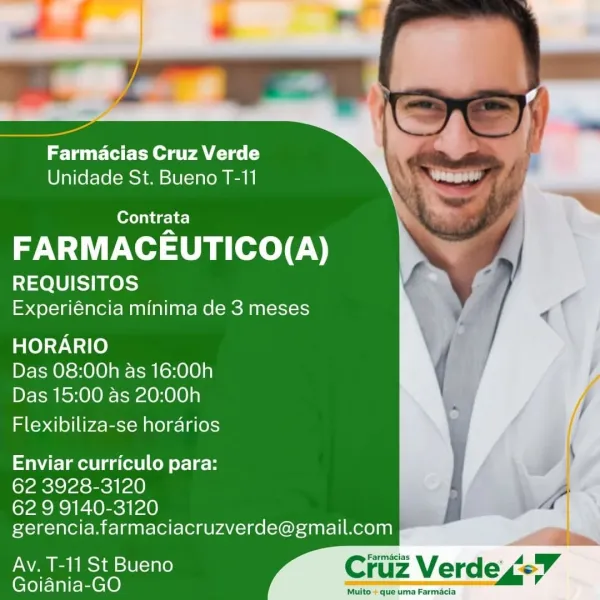 Farmacias Cruz Verde
Unidade St. Bueno T-11

Contrata

FARMACEUTICO(A)

REQUISITOS
Experiéncia minima de 3 meses

HORARIO
Das 08:00h as 16:00h
Das 15:00 as 20:00h

Flexibiliza-se horarios

Enviar curriculo para:
62 3928-3120

62 9 9140-3120
gerencia.farmaciacruzverde@gmail.com

Av. T-11 St Bueno Cc armacias
Goiania-GO ~ Farmacias Cruz Verde
Unidade St. Bueno T-11

Contrata

FARMACEUTICO(A)

REQUISITOS
Experiéncia minima de 3 meses

HORARIO
Das 08:00h as 16:00h
Das 15:00 as 20:00h

Flexibiliza-se horarios

Enviar curriculo para:

62 3928-3120

62 9 9140-3120
gerencia.farmaciacruzverde@gmail.com }

Av.T-11StBueno #  .@iietiit2
Goiania-GO Farmacias Cruz Verde
Unidade St. Bueno T-11

Contrata

FARMACEUTICO(A)

REQUISITOS
Experiéncia minima de 3 meses

HORARIO
Das 08:00h as 16:00h
Das 15:00 as 20:00h

Flexibiliza-se horarios

Enviar curriculo para:
62 3928-3120

62 9 9140-3120
gerencia.farmaciacruzverde@gmail.com

Av. T-11 St Bueno Ci armacias
Goiania-GO ~ Farmacias Cruz Verde
Unidade St...