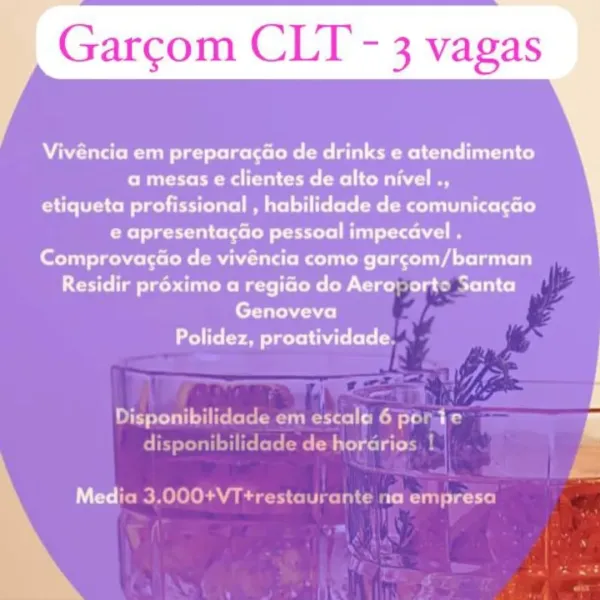 Garcom CLI - 3 vagas

 

Mae Re ere ee (eet CMe ee Meu ale)
a mesas e clientes de alto nivel .,
etiqueta profissional , habilidade de comunicagao
reel eral elae tM erties Bina) ltl
eee Rabu Rute ee yA i
Crime eR Mats eeWCe et- a cel

Genoveva
eel y am Teer t bale ete |
Disponibilidade em escala 6 ponte a
disponibilidade de horarios |

Media 3.000+VT+trestaurante na empresa Garcom CLI - 3 vagas

 

Vivéncia em preparagao de drinks e atendimento
ee eae (eel hal ee
ote iceMleelie ilu Mmarel ite (te(e-C Mane lise [ss [s)
Peele tral eldete Mette Mia) ltl
bere Mahesh Rees vA teil
CCTs te eM Mateo ee eC er a mln Ce]

berate oa)
Polidez, proatividade. |
Disponibilidade em escala 6 ponte A

disponibilidade de horarios. !

Media 3.000+VT+trestaurante na empresa Garcom CLI - 3 vagas

 

Mt Rue elect RM e i ee ele ral)
CMT eel lcee: Mel cMilh a iem
ote M leit ilu Mmirel Tiere e-Mail iae (sels)
Rete tial eseCeM str iere| Miu) tte) a
PT eee Rhu Ree eA
Crime ete Bats lteCeP Cie isle Mn Ce)

peToT ...