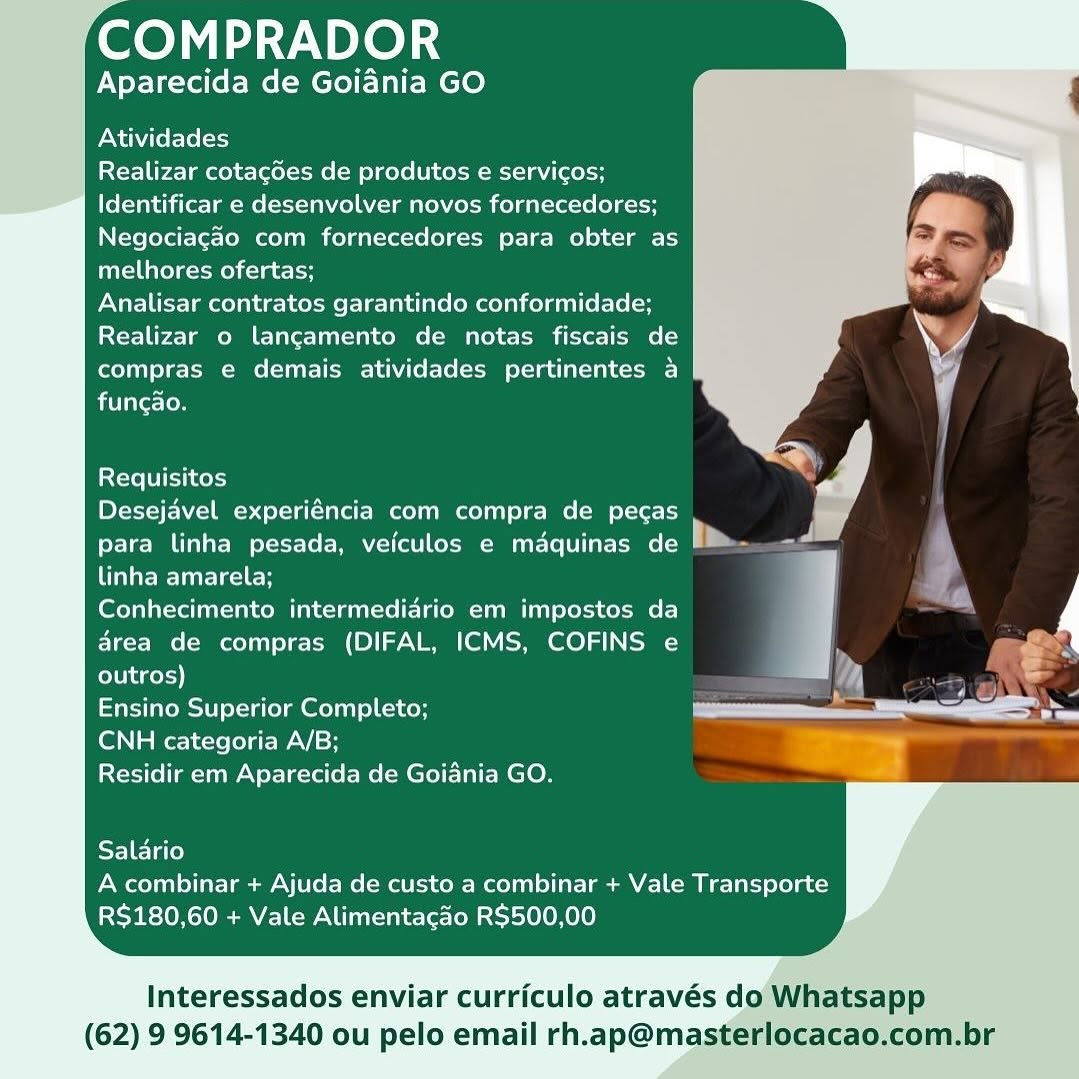 ee) ay NPLe) i

Aparecida de Goiania GO

Atividades

Realizar cotagdes de produtos e servicos;
Identificar e desenvolver novos fornecedores;
Negociagao com fornecedores para obter as
melhores ofertas;

Analisar contratos garantindo conformidade;
Realizar o lancamento de notas fiscais de
compras e demais atividades pertinentes a

 

funcao.

Requisitos

Desejavel experiéncia com compra de pecas

para linha pesada, veiculos e maquinas de P® Te

ila Wellesley ;

Conhecimento intermediario em impostos da : y
area de compras (DIFAL, ICMS, COFINS e : POR
outros) ‘A ss
Ensino Superior Completo; a  _ a

CNH categoria A/B;
Residir em Aparecida de Goiania GO.

Salario
A combinar + Ajuda de custo a combinar + Vale Transporte
R$180,60 + Vale Alimentacao R$500,00

Interessados enviar curriculo através do Whatsapp
(62) 9 9614-1340 ou pelo email rh.ap@masterlocacao.com.br COMPRADOR

Aparecida de Goiania GO

Atividades

Realizar cotagdes de produtos e servicos;
Identificar e desenvolver novos fornecedores;
Negociagado com fornecedores para obter as
melhores ofertas;

Analisar contratos garantindo conformidade;
Realizar o langamento de notas fiscais de
compras e demais atividades pertinentes a
bitin relon

 

Requisitos a
Desejavel experiéncia com compra de pecas

 
 
  

para linha pesada, vefculos e maquinas de “

Conhecimento intermediario em impostos da

area de compras (DIFAL, ICMS, COFINS e

Ensino Superior Completo; Se
CNH categoria A/B; —

ee
linha amarela; - /
fo hugeol-)) t
Residir em Aparecida de Goiania GO.

     
   

Salario
A combinar + Ajuda de custo a combinar + Vale Transporte
RS$180,60 + Vale Alimentacao R$500,00

Interessados enviar curriculo através do Whatsapp

(62) 9 9614-1340 ou pelo email rh.ap@masterlocacao.com.br ea Neel

Aparecida de Goiania GO

Atividades

Realizar cotagdes de produtos e servicos;
Identificar e desenvolver novos fornecedores;
Negociagao com fornecedores para obter as
melhores ofertas;

Analisar contratos garantindo conformidade;
Realizar o langamento de notas fiscais de
compras e demais atividades pertinentes a
funcao.

 

Requisitos
Desejavel experiéncia com compra de pecas

para linha pesada, veiculos e maquinas de |

linha amarela;

Conhecimento intermediario em impostos da . y
area de compras (DIFAL, ICMS, COFINS e , &.
outros) A is
Ensino Superior Completo; ae
CNH categoria A/B; ~

Residir em Aparecida de Goiania GO.

Salario
A combinar + Ajuda de custo a combinar + Vale Transporte
R$180,60 + Vale Alimentacao R$500,00

Interessados enviar curriculo através do Whatsapp
(62) 9 9614-1340 ou pelo email rh.ap@masterlocacao.com.br COMPRADOR

Aparecida de Goiania GO

Atividades

Realizar cotagdes de produtos e servicos;
Identificar e desenvolver novos fornecedores;
Negociagao com fornecedores para obter as
melhores ofertas;

Analisar contratos garantindo conformidade;
Realizar o langamento de notas fiscais de
compras e demais atividades pertinentes a
fungao.

 

Requisitos

Desejavel experiéncia com compra de pegas
para linha pesada, veiculos e maquinas de .
alae] acl

Conhecimento intermediario em impostos da
area de compras (DIFAL, ICMS, COFINS e
outros)

la

  
    
 
  

Ensino Superior Completo; i
CNH categoria A/B; co 4 —
Residir em Aparecida de Goidnia GO.

     
   

Salario
A combinar + Ajuda de custo a combinar + Vale Transporte
R$180,60 + Vale Alimentacao R$500,00

Interessados enviar curriculo através do Whatsapp

(62) 9 9614-1340 ou pelo email rh.ap@masterlocacao.com.br COMPRADOR

Aparecida de Goidnia GO

Atividades

Realizar cotagdes de produtos e servicos;
Identificar e desenvolver novos fornecedores;
Negociagao com fornecedores para obter as
melhores ofertas;

Analisar contratos garantindo conformidade;
Realizar o langamento de notas fiscais de
compras e demais atividades pertinentes a
funcao.

 

Requisitos
Desejavel experiéncia com compra de pecas

 

para linha pesada, veiculos e mdquinas de /™®- -d

linha amarela;

Conhecimento intermediario em impostos da

area de compras (DIFAL, ICMS, COFINS e ,

outros) i}

Ensino Superior Completo; al
CNH categoria A/B; -

Residir em Aparecida de Goiania GO.

Salario
A combinar + Ajuda de custo a combinar + Vale Transporte
R$180,60 + Vale Alimentacao R$500,00

Interessados enviar curriculo através do Whatsapp
(62) 9 9614-1340 ou pelo email rh.ap@masterlocacao.com.br COMPRADOR

Aparecida de Goiania GO

Atividades

Realizar cotagdes de produtos e servicos;
Identificar e desenvolver novos fornecedores;
Negociagao com fornecedores para obter as
melhores ofertas;

Analisar contratos garantindo conformidade;
Realizar o langamento de notas fiscais de
compras e demais atividades pertinentes a
funcao.

 

Requisitos J

Desejavel experiéncia com compra de pecas

para linha pesada, veiculos e maquinas de he. '

linha amarela;

Conhecimento intermediario em impostos da y
area de compras (DIFAL, ICMS, COFINS e ; 4
outros) / A

Ensino Superior Completo; oS MR
CNH categoria A/B;
Residir em Aparecida de Goidnia GO.

  
    
       
   

Salario
A combinar + Ajuda de custo a combinar + Vale Transporte
R$180,60 + Vale Alimentagao R$500,00

Interessados enviar curriculo através do Whatsapp

(62) 9 9614-1340 ou pelo email rh.ap@masterlocacao.com.br COMPRADOR

Aparecida de Goiania GO

Atividades

Realizar cotagdes de produtos e servicos;
Identificar e desenvolver novos fornecedores;
Negociagao com fornecedores para obter as
melhores ofertas;

Analisar contratos garantindo conformidade;
Realizar o lancamento de notas fiscais de
compras e demais atividades pertinentes a
funcao.

Requisitos

Desejavel experiéncia com compra de pecas
para linha pesada, veiculos e maquinas de
linha amarela;

Conhecimento intermediario em impostos da
area de compras (DIFAL, ICMS, COFINS e
outros) i aad
Ensino Superior Completo; a
CNH categoria A/B;

Residir em Aparecida de Goiania GO.

 

Salario
A combinar + Ajuda de custo a combinar + Vale Transporte
R$180,60 + Vale Alimentacdo R$500,00

Interessados enviar curriculo através do) Whatsapp
(62) 9 9614-1340 ou pelo email rh.ap@masterlocacao.com.br COMPRADOR

Aparecida de Goiania GO

Atividades

Realizar cotagdes de produtos e servicos;
Identificar e desenvolver novos fornecedores;
Negociagao com fornecedores para obter as
melhores ofertas;

Analisar contratos garantindo conformidade;
Realizar o langamento de notas fiscais de
compras e demais atividades pertinentes a
fungao.

 

Requisitos
Desejavel experiéncia com compra de pecas
para linha pesada, veiculos e maquinas de a.
linha amarela;

Conhecimento intermedidrio em impostos da
area de compras (DIFAL, ICMS, COFINS e
outros)

Ensino Superior Completo;

CNH categoria A/B;

Residir em Aparecida de Goidnia GO.

  
     

Salario
A combinar + Ajuda de custo a combinar + Vale Transporte
RS$180,60 + Vale Alimentacao R$500,00

Interessados enviar curriculo através do Whatsapp

(62) 9 9614-1340 ou pelo email rh.ap@masterlocacao.com.br COMPRADOR

Aparecida de Goiadnia GO

   
  
  
 
 
 
 
 
 
 
 
 
 
 
 
 
 
 
 
 
 
    
   
 

Atividades

Realizar cotacgoes de produtos e servicos;
Identificar e desenvolver novos fornecedores;
Negociacao com fornecedores para obter as
melhores ofertas;

Analisar contratos garantindo conformidade; |
Realizar o lancamento de notas fiscais a
compras e demais atividades pertinentes a
funcao.

 

Requisitos Po
Desejavel experiéncia com compra de pecas

para linha pesada, veiculos e maquinas de
Wacko

Conhecimento intermediario em impostos da r
area de compras (DIFAL, ICMS, COFINS e

outros)

Ensino Superior Completo;

CNH categoria A/B;

Residir em Aparecida de Goiania GO.

Salario
A combinar + Ajuda de custo a combinar + Vale Transporte
RS$180,60 + Vale Alimentacao R$500,00

Interessados enviar curriculo através dg
(62) 9 9614-1340 ou pelo email rh.ap@ma COMPRADOR

Aparecida de Goiania GO

     
    
 
   
   
   
   
 
    
  

  

Atividades
Realizar cotagées de produtos e servicos;
Identificar e desenvolver novos fornecedores;
Negociagaéo com fornecedores para obter as
melhores ofertas;

Analisar contratos garantindo conformidade;
Realizar o langamento de notas fiscais de
compras e demais atividades pertinentes a
fungao.

      
 
   
   
   
   
   
 
    
  

Requisitos
Desejavel experiéncia com compra de pecas
para linha pesada, veiculos e maquinas de im.
re Lue lec

Conhecimento intermedidrio em impostos da
area de compras (DIFAL, ICMS, COFINS e
outros)

Ensino Superior Completo;

CNH categoria A/B;

Residir em Aparecida de Goiania GO.

  
     

Salario
A combinar + Ajuda de custo a combinar + Vale Transporte
R$180,60 + Vale Alimentacg3o R$500,00

Interessados enviar curriculo através do Whatsapp

(62) 9 9614-1340 ou pelo email rh.ap@masterlocacao.com.br