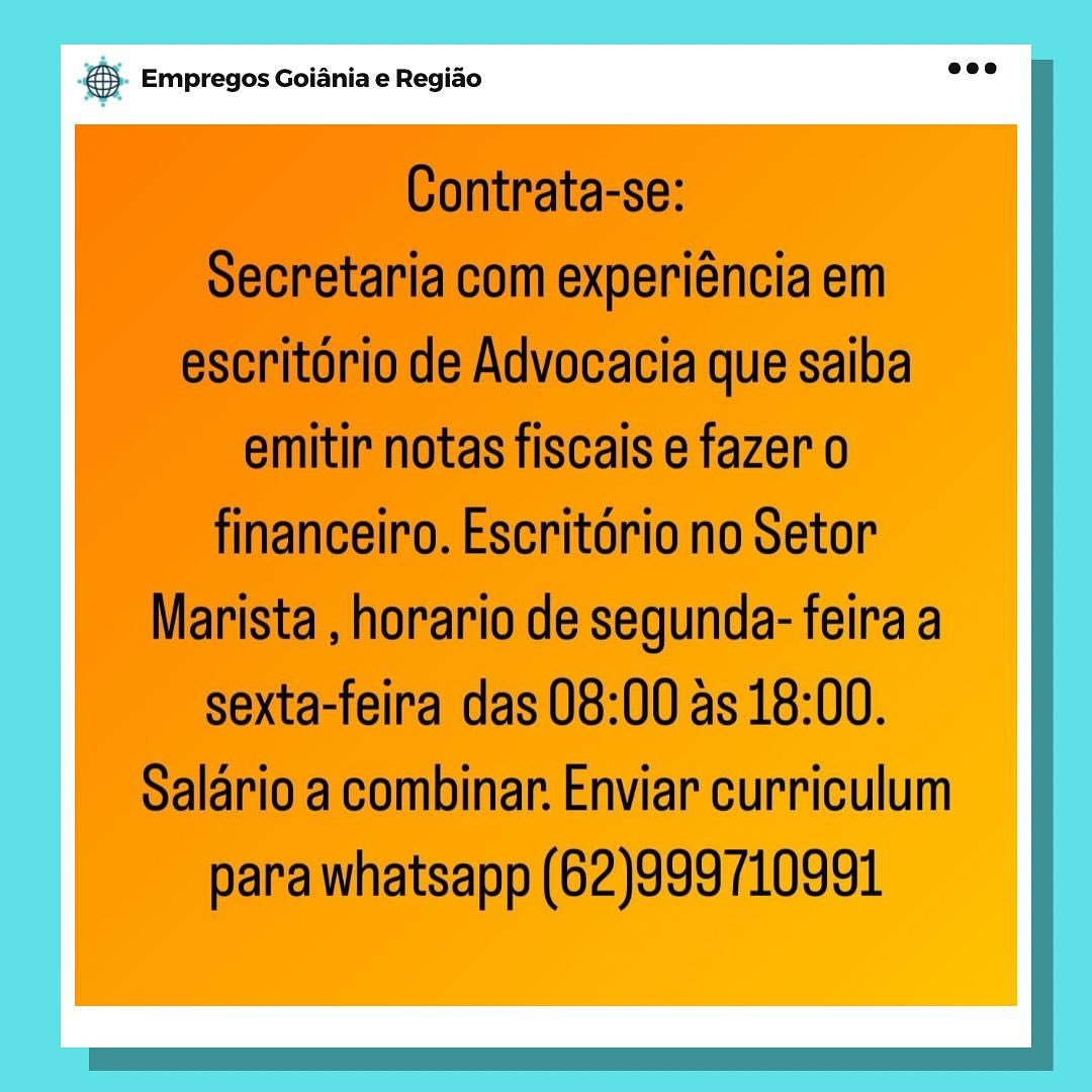 & Empregos Goiania e Regiao & Empregos Goiania e Regiao

Contrata-se:

Secretaria com experiéncia em
escritorio de Advocacia que saiba
emitir notas fiscais e fazer o
financeiro. Escritorio no Setor
Marista , horario de segunda- feira a
sexta-feira das 08:00 as 18:00.
Salario a combinar. Enviar curriculum
para whatsapp (62)999710991 & Empregos Goiania e Regiado & Empregos Goiania e Regiao

Contrata-se:

Secretaria com experiéncia em
escritorio de Advocacia que saiba
emitir notas fiscais e fazer o
financeiro. Escritério no Setor
Marista , horario de segunda- feira a
sexta-feira das 08:00 as 18:00.
Salario a combinar. Enviar curriculum
para whatsapp (62)999710991 pase Empregos Goiania e Regiao & Empregos Goiania e Regiao

Contrata-se:

Secretaria com experiéncia em
escritorio de Advocacia que saiba
emitir notas fiscais e fazer o
financeiro. Escritorio no Setor
Marista , horario de segunda- feira a
sexta-feira das 08:00 as 18:00.
Salario a combinar. Enviar curriculum
para whatsapp (62)999710991 S Empregos Goiania e Regiao & Empregos Goiania e Regiao

Contrata-se:

Secretaria com experiéncia em
escritorio de Advocacia que saiba
emitir notas fiscais e fazer o
financeiro. Escritorio no Setor
Marista , horario de segunda- feira a
sexta-feira das 08:00 as 18:00.
Salario a combinar. Enviar curriculum
para whatsapp (62)999710991 Big Empregos Goiania e Regiao & Empregos Goiania e Regiao

Contrata-se:

Secretaria com experiéncia em
escritorio de Advocacia que saiba
emitir notas fiscais e fazer o
financeiro. Escritério no Setor
Marista , horario de segunda- feira a
sexta-feira das 08:00 as 18:00.
Salario a combinar. Enviar curriculum
para whatsapp (62)999710991