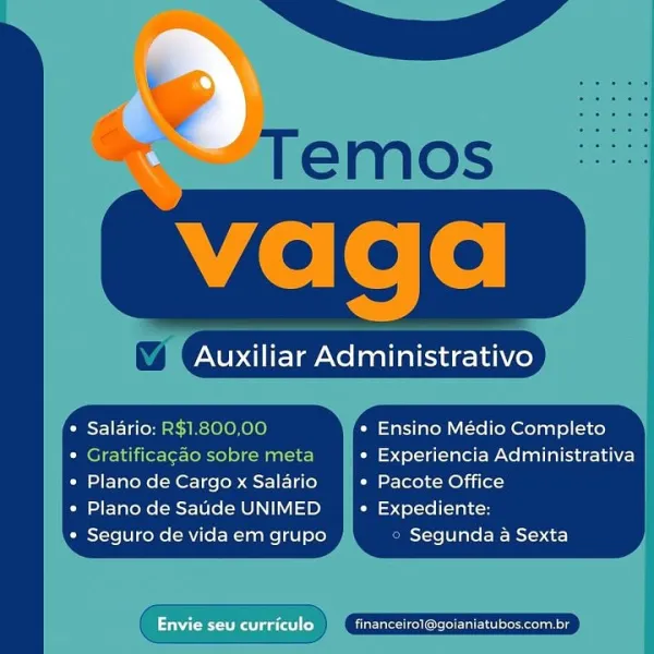 rie )

Auxiliar Administrativo

* Ensino Médio Completo
Gratifi ao sob ] « Experiencia Administrativa
Plano de Cargo x Salario * Pacote Office

Plano de Saude UNIMED * Expediente:

Seguro de vida em grupo Segunda a Sexta

 

 

Laat ae(at)(-) eee ee Giga Salario: R$1.800,00 Ensino Médio Completo
Gratificagado sobre meta Experiencia Administrativa
Plano de Cargo x Salario [>r-[ero) «-MO}ii(e-)

Plano de Saude UNIMED Expediente:

Seguro de vida em grupo Segunda a Sexta Auxiliar Administrativo

 

* Ensino Médio Completo

é - « Experiencia Administrativa
Plano de Cargo x Salario « Pacote Office

Plano de Saude UNIMED * Expediente:

Seguro de vida em grupo Segunda a Sexta

  

Gratifica¢ oe) go a

 

Envie seu curriculo Cele ys oe Wes eroaan Ie Salario: R$1.800,00 Ensino Médio Completo
Gratificagao sobre meta Experiencia Administrativa
Plano de Cargo x Salario Pacote Office

Plano de Saude UNIMED Expediente:

Seguro de vida em grupo © Segunda a Sexta

 

former eae escuela Auxiliar Admi...