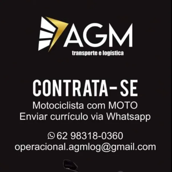 AGM

transporte e logistica

CONTRATA-SE

Motociclista com MOTO
Enviar curriculo via Whatsapp

© 62 98318-0360
operacional.agmlog@gmail.com INGEN,

UES eC hd Cs)

RU tes)

Motociclista com MOTO
Enviar curriculo via Whatsapp

© 62 98318-0360
operacional.agmlog@gmail.com SyAGM

transporte e logistica

UE es)

Motociclista com MOTO
Enviar curriculo via Whatsapp

© 62 98318-0360
operacional.agmlog@gmail.com INGEN,

UES eC hd iC)

RU tes)

Motociclista com MOTO
Enviar curriculo via Whatsapp

© 62 98318-0360
operacional.agmlog@gmail.com AGM

transporte e logistica

Ue)

Motociclista com MOTO
Enviar curriculo via Whatsapp

© 62 98318-0360
operacional.agmlog@gmail.com INGEN,

PUES eC hd C)

RU tes)

Motociclista com MOTO
Enviar curriculo via Whatsapp

© 62 98318-0360
operacional.agmlog@gmail.com =AGM

transporte e logistica

RUE nye

Motociclista com MOTO
Enviar curriculo via Whatsapp

62 98318-0360
operacional.agmlog@gmail.com INGEN,

PUES TC hd iD)

RU ny

Motociclista com MOTO
Enviar cur...