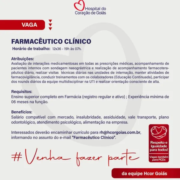 Hospital do
Coragao de Goias

Vv
VAGA v
Vv

FARMACEUTICO CLiNICO

Hordrio de trabalho: 12x36 - 19h as 07h.

Atribuigées:

Avaliagado de interagdes medicamentosas em todas as prescrigdes médicas, acompanhamento de
pacientes internos com sondagem nasograstrica e realizagéo de acompanhamento farmacotera-
péutico diario, realizar visitas técnicas didrias nas unidades de internagao, manter atividades de
farmacovigilancia, conduzir treinamentos com os colaboradores (Educagao Continuada), participar
dos rounds didrios da equipe multidisciplinar na UTI e realizar orientagdo consciente de alta,

Requisitos:
Ensino superior completo em Farmacia (registro regular e ativo) ; Experiéncia minima de
06 meses na fungao.

Beneficios:
Salario compativel com mercado, insalubridade, assiduidade, vale transporte, plano
odontoldgico, atendimento psicoldgico, alimentagao na empresa.

Interessados deverdo encaminhar curriculo para rh@hcorgoias.com.br, wy
informando no assunto do e-mail "Farmacéutico Clinic...