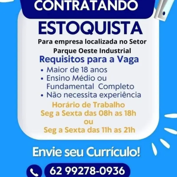 ESTOQUISTA

Para empresa localizada no Setor
Parque Oeste Industrial
Requisitos para a Vaga
e Maior de 18 anos
e Ensino Médio ou
Fundamental Completo
e Nao necessita experiéncia

Horario de Trabalho
Seg a Sexta das 08h as 18h
ou
Seg a Sexta das 11h as 21h

Envie seu Curriculo!
« 62 99278-0936 ESTOQUISTA

Para empresa localizada no Setor
Parque Oeste Industrial
Requisitos para a Vaga

e Maior de 18 anos
e Ensino Médio ou
Fundamental Completo

e Nao necessita experiéncia

e fTradaino

exta das US6N as Id!

Envie seu Curriculo!
«| 62 99278-0936 ONTRATANDO
ESTOQUISTA

Para empresa localizada no Setor
Parque Oeste Industrial

Requisitos para a Vaga

e Maior de 18 anos

e Ensino Médio ou

Fundamental Completo
e Nao necessita experiéncia

Horario de Trabalho
Seg a Sexta das 08h as 18h
ou
Seg a Sexta das 11h as 21h

Envie seu Curriculo!
« 62 99278-0936 ESTOQUISTA

Para empresa localizada no Setor
Parque Oeste Industrial
Requisitos para a Vaga

e Maior de 18 anos
e Ensino Médio ou
Fundamenta...