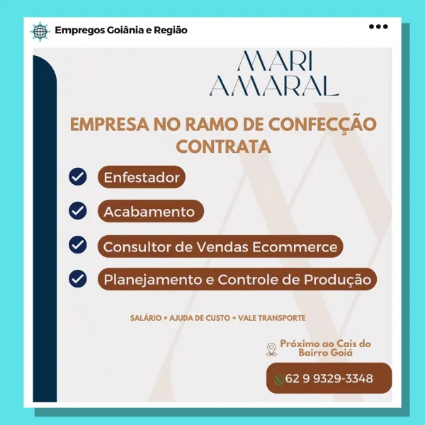 es. Empregos Goiania e Regiao

N\ARI
ANARAL

EMPRESA NO RAMO DE CONFECCAO
CONTRATA

@ Enfestador
o

@ Consultor de Vendas Ecommerce
@ Planejamento e Controle de Produgao

SALARIO + AJUDA DE CUSTO + VALE TRANSPORTE

Préximo ao Cais do
QT Bairro Gord

62 9 9329-3348 & Empregos Goiania e Regiao =”

AVARI
ANARAL

EMPRESA NO RAMO DE CONFECGAO
CONTRATA

° GZ=D
o ==

@ Consultor de Vendas Ecommerce
g@ Planejamento e Controle de Produgao

SALARIO + AJUDA DE CUSTO + VALE TRANSPORTE

© Préximo ao Cais do
Ew Bairro Goid

62 9 9329-3348 & Empregos Goiania e Regiao

N\ARI
ANARAL

EMPRESA NO RAMO DE CONFECCAO
CONTRATA

@ Enfestador
o

@ Consultor de Vendas Ecommerce
g Planejamento e Controle de Produgao

SALARIO + AJUDA DE CUSTO + VALE TRANSPORTE

Préximo ao Cais do
Qg Bairro Goid

62 9 9329-3348 5. Empregos Goiania e Regiao

N\ARI
AN\ARAL

EMPRESA NO RAMO DE CONFECCAO
CONTRATA

° GZ=D
o ==

@ Consultor de Vendas Ecommerce
g@ Planejamento e Controle de Produ¢cao

SALARIO + AJUDA DE CUSTO + VALE T...