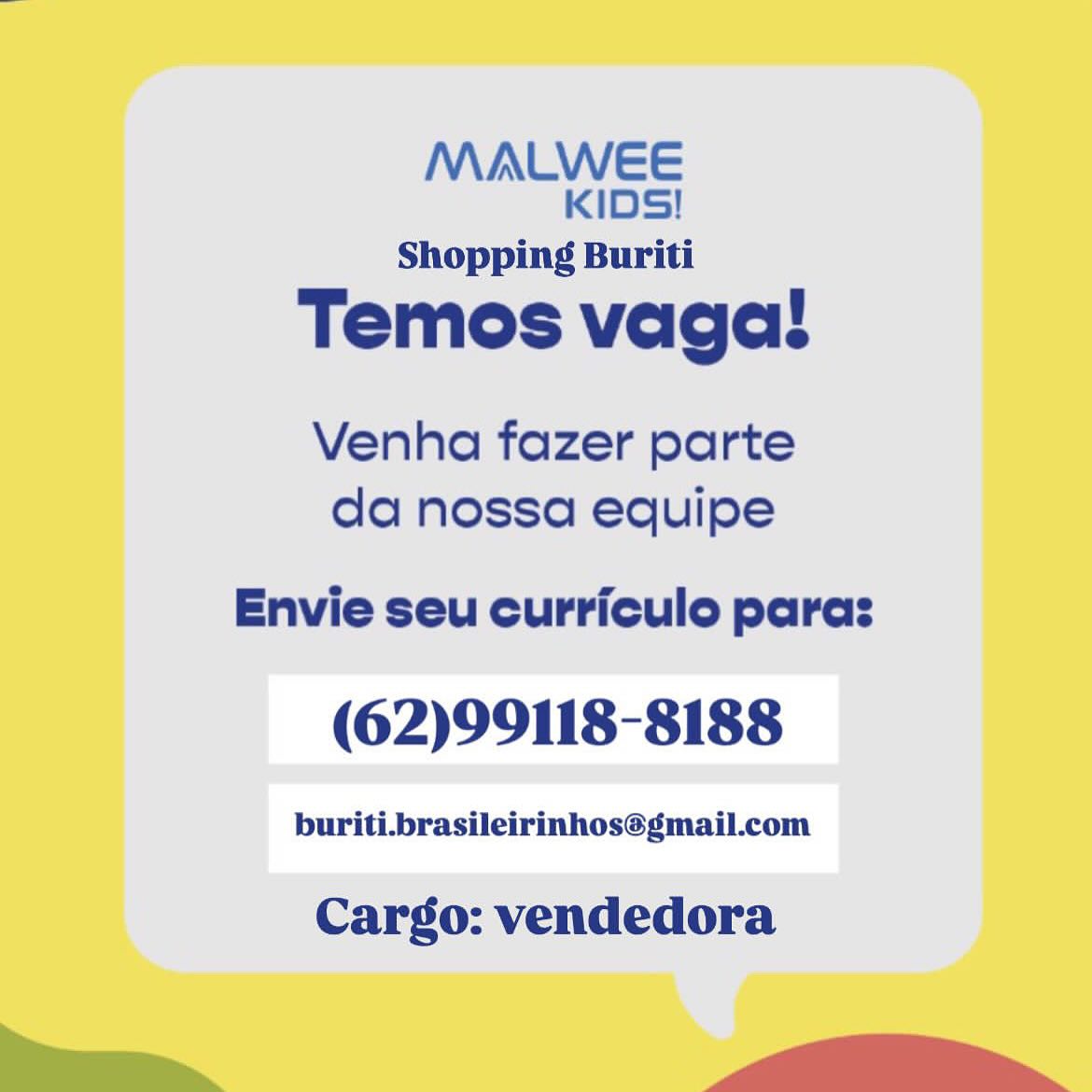 MALWEE
KIDS!

Shopping Buriti

Temos vagal!

Venha fazer parte
da nossa equipe

Envie seu curriculo paras

(62)99118-8188

buriti.brasileirinhos@gmail.com

Cargo: vendedora

ee -- dU tll MALWEE
KIDS!

Shopping Buriti

Temos vaga!

Venha fazer parte
da nossa equipe

Envie seu curriculo paras

(62)99118-8188

buriti.brasileirinhos@gmail.com

Cargo: vendedora

ww Wi MALWEE
KIDS!

Shopping Buriti

Temos vagal!

Venha fazer parte
da nossa equipe

Envie seu curriculo paras

(62)99118-8188

buriti.brasileirinhos@gmail.com

Cargo: vendedora

— a MALWEE
KIDS!

Shopping Buriti

Temos vagal!

Venha fazer parte
da nossa equipe

Envie seu curriculo paras

(62)99118-8188

buriti.brasileirinhos@gmail.com

Cargo: vendedora

ww Wi _ MALWEE
KIDS!

Shopping Buriti

Temos vagal!

Venha fazer parte
da nossa equipe

Envie seu curriculo paras

(62)99118-8188

buriti.brasileirinhos@gmail.com

Cargo: vendedora

—— --dhUlUlt MALWEE
KIDS!

Shopping Buriti

Temos vaga!

Venha fazer parte
da nossa equipe

Envie seu curriculo paras

(62)99118-8188

buriti.brasileirinhos@gmail.com

Cargo: vendedora

wi, MALWEE
KIDS!

Shopping Buriti

Temos vagal!

Venha fazer parte
da nossa equipe

Envie seu curriculo paras

(62)99118-8188

buriti_brasileirinhos@gmail.com

Cargo: vendedora

— - OS MALWEE
KIDS!

Shopping Buriti

Temos vagal!

Venha fazer parte
da nossa equipe

Envie seu curriculo paras

(62)99118-8188

buriti.brasileirinhos@gmail.com

Cargo: vendedora

WW. MALWEE
KIDS!

Shopping Buriti

Temos vaga!

Venha fazer parte
da nossa equipe

Envie seu curriculo paras
(62)99118-8188

buriti_brasileirinhos@gmail.com

Cargo: vendedora MALWEE
KIDS!

Shopping Buriti

Temos vagal!

Venha fazer parte
da nossa equipe

Envie seu curriculo paras

(62)99118-8188

buriti.brasileirinhos@gmail.com

Cargo: vendedora

Wa _