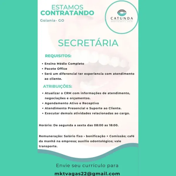 ESTAMOS
CONTRATANDO

Goiania- GO

SECRETARIA

REQUISITOS:

* Ensino Médio Completo

* Pacote Office

* Sera um diferencial ter experiencia com atendimento
ao cliente.

ATRIBUIGOES:

* Atualizar o CRM com informagées de atendimento,

negociacGes e orcamentos.
» Agendamento Ativo e Receptivo
* Atendimento Presencial e Suporte ao Cliente.
* Executar demais atividades relacionadas ao cargo.

Hordrio: De segunda a sexta das 08:00 as 18:00.

Remuneragao: Salario fixo » bonificagao + Comissao; café
da manha na empresa; auxilio odontolégico; vale
transporte. ESTAMOS
CONTRATANDO Sc

CATUNDA

Goiania- GO

SECRETARIA

REQUISITOS:

* Ensino Médio Completo

* Pacote Office

+ Sera um diferencial ter experiencia com atendimento
ao cliente.

ATRIBUIGOES:

* Atualizar o CRM com informagées de atendimento,
negociagGes e org¢amentos.

»* Agendamento Ativo e Receptivo

» Atendimento Presencial e Suporte ao Cliente.

* Executar demais atividades relacionadas ao cargo.

Hordrio: De segunda a sexta das 0...