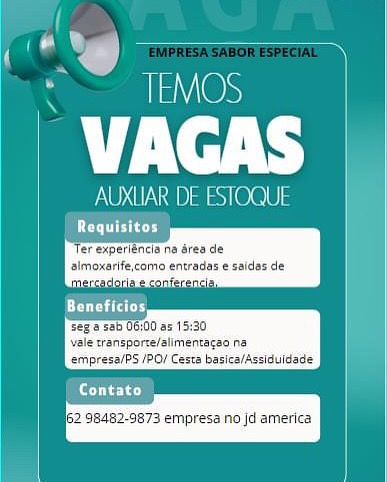 a)
Pad TEMOS

VAGAS

AUXLAR DE ESTOQUI

 

empresa/PS /PO/ Cesta basica/Assiduidade

| (ee)

 

8482.

 

3 emp

 

a no jd america AUXUAR DE ESTOQUE

quisitos

fer experiencia na area
almoxarife, TEMOS

VAGAS

NOT NSD) 10.0.0

Cree

fer experiencia na éres de
‘almoxarife,como entradas e saidas de

  
    
 
 
  

   

  
   
   

seg 8 sab 06,00 as 15:30
vale transporce/alimentaces na
empresa/PS /PO/ Cesta basica/Assiduldade

eres)

ie  ] ————— a ¥
x bd TEMOS

a/v

AUXLIAR DE ESTOQUE a)
' nd TEMOS

VAGAS

OTP at sle.e

 

(eye)

18482-9873 empresa no jd america i A i
x bd TEMOS

mT Yel.

AUXLIAR DE ESTOQUE i

es)

VAGAS

OUND sl @.@.6)

Crome
fer experiencia na drea de
almoxarife,como entradas ¢ saidas. de

  
  
 

   

    

Vale vansporee/alimentaae ne
empresa/PS /PO/ Cesta basica/Assiduldade

 

eres)

i62 98482-9873 empresa no jd america VAGAS

AUXHAR DET STOQUI

Cire

fer experiencia ns dren de
simenartf como anes

 

   
 

   
  
 

vale transporte/alimentagao he
empresa/PS /PO/ Cesta basica/Assiduidade

 

[errr sy

62 98482-9873 empresa no jd america a.)
: Rs TEVes

al].

AUXUAR DE ESTOQUE