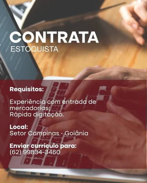 Requisitos:

Experiéncia com entrada de
mercadorias;
Rdpida digita¢ao.

Local:
Setor Campinas - Goidnia |

Enviar curriculo para:
(62) 99834-3460

ee Requisitos:

Experiéncia com entradd de
mercadoriasy - }-
Rapida digita¢do.

Toto ;
Setor Campinas -,GoiGnia

a Wilelg erat jefe | go
(62), 99834-3460

* as
’ a Zi

 

 

Requisitos:

Experiéncia com entrada de
mercadorias;
Rdpida digita¢do.

Local:
Setor Campinas - Goidnia

Enviar curriculo para:
(62) 99834-3460

—
ee ee Requisitos:

Experiéncia com entrada de
mercadorias; :
Rapida digita¢ao.

Local:
Setor Campinas -,Goidnia

Enviar curriculo para:
(62), 99834-3460 Requisitos:

Experiéncia com entrada de
mercadorias;

Rdpida digita¢do.

Local:
Setor Campinas - Goidnia |

Enviar curriculo para:
(62) 99834-3460

ee

 

Oe Requisitos:

Experiéncia com entrada de
mercadorias; .
Rdpida digita¢do.

Tol
Setor Campinas -,Goidnia

Enviar curriculo para:
(62),99834-3460

 

’ i CONTRATA .

ESTOQUISTA

sXoto [UI Eli kel

Experiéncia com entrada ...