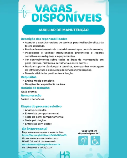 VAGAS.
DISPONIVEIS

    

AUXILIAR DE MANUTENGAO

Descri¢ao das reponsabilidades
e Atender e executar ordens de servicos para realiza¢ao eficaz da
tarefa solicitada;
¢ Realizar levantamento de material em estoque periodicamente;
e Inspecionar e verificar manuten¢gdes preventivas e reparos
corretivos em maquinas e equipamentos;
¢ Ter conhecimentos sobre todas as areas da manuten¢gaéo em
geral (pintura, hidraulica, serralheria e entre outros);
¢ Realizar suporte técnico para terceiros, acompanhar montagem
da infraestrutura e execugGes de servicos terceirizados;
° Demais atividades pertinentes a fun¢ao.
Requisitos
* Ensino Médio completo;
© Desejavel ter experiéncia na area.
Horario de trabalho
12x36 diurno;

Remuneracgao
Salario + beneficios.

Etapas do processo seletivo
¢ Analise curricular;
¢ Entrevista comportamental;
© Teste de perfil comportamental;
© Teste psicoldgico;
¢ Entrevista com gestor.

Se interessou?

Faga seu cadastro para a vaga no link:
https://forms.gle/H3YoHzfMXbSD...