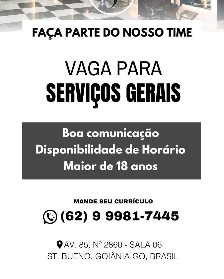 FAGA PARTE DO NOSSO TIME

VAGA PARA
SERVIGOS GERAIS

Boa comunicacao

Disponibilidade de Hordrio

 

Maior de 18 anos

MANDE SEU CURRICULO

(© (62) 9 9981-7445

QAV. 85, N° 2860 - SALA 06
ST. BUENO, GOIANIA-GO, BRASIL VAGA PARA
SERVIGOS GERAIS

Boa comunicacao
Disponibilidade de Hordrio

Maior de 18 anos

 

MANDE SEU CURRICULO

© (62) 9 9981-7445

QAV. 85, N° 2860 - SALA 06
ST. BUENO, GOIANIA-GO, BRASIL <=

FACA PARTE DO NOSSO TIME

VAGA PARA
SERVIGOS GERAIS

Boa comunicacao
Disponibilidade de Horario

 

Maior de 18 anos

MANDE SEU CURRICULO

(® (62) 9 9981-7445

QAV. 85, N° 2860 - SALA 06
ST. BUENO, GOIANIA-GO, BRASIL FACA PARTE DO Nosso TIME

VAGA PARA
SERVIGOS GERAIS

Boa comunicacao
Disponibilidade de Hordrio

 

Maior de 18 anos

MANDE SEU CURRICULO

© (62) 9 9981-7445

QAV. 85, N° 2860 - SALA 06
ST. BUENO, GOIANIA-GO, BRASIL FACAP PARTE DO NOSSO TIME

VAGA PARA
SERVIGOS GERAIS

Boa comunicacao
Disponibilidade de Horario

 

Maior de 18 anos

MANDE SEU CURRICULO

(© (62) 9 9981-7445

QAV. 85, N° 2860 - SALA 06
ST. BUENO, GOIANIA-GO, BRASIL FACA PARTE DO Nosso TIME

VAGA PARA
SERVIGOS GERAIS

Boa comunicacao
Disponibilidade de Hordrio

Maior de 18 anos

 

MANDE SEU CURRICULO

© (62) 9 9981-7445

QAV. 85, N° 2860 - SALA 06
ST. BUENO, GOIANIA-GO, BRASIL FACA PARTE DO NOssoO TIME

VAGA PARA
SERVIGOS GERAIS

Boa comunicacgao
Disponibilidade de Hordrio

 

Maior de 18 anos

MANDE SEU CURRICULO

( (62) 9 9981-7445

QAV. 85, N° 2860 - SALA 06
ST. BUENO, GOIANIA-GO, BRASIL FAGA PARTE DO NOSSO TIME

VAGA PARA
SERVIGOS GERAIS

Boa comunicacao

Disponibilidade de Hordrio

 

Maior de 18 anos

MANDE SEU CURRICULO

© (62) 9 9981-7445

QAV. 85, N° 2860 - SALA 06
ST. BUENO, GOIANIA-GO, BRASIL FACA PARTE = NOSSO TIME

VAGA PARA
SERVIGOS GERAIS

Boa comunicacgao

Disponibilidade de Hordrio

Maior de 18 anos

 

MANDE SEU CURRICULO

(62) 9 9981-7445

QAV. 85, N° 2860 - SALA 06
ST. BUENO, GOIANIA-GO, BRASIL - a _ sa —_

FAGA PARTE DO NOSSO TIME

VAGA PARA
SERVIGOS GERAIS

Boa comunicacado
Disponibilidade de Hordrio

Maior de 18 anos

 

MANDE SEU CURRICULO

© (62) 9 9981-7445

OAV. 85, N° 2860 - SALA 06
ST. BUENO, GOIANIA-GO, BRASIL