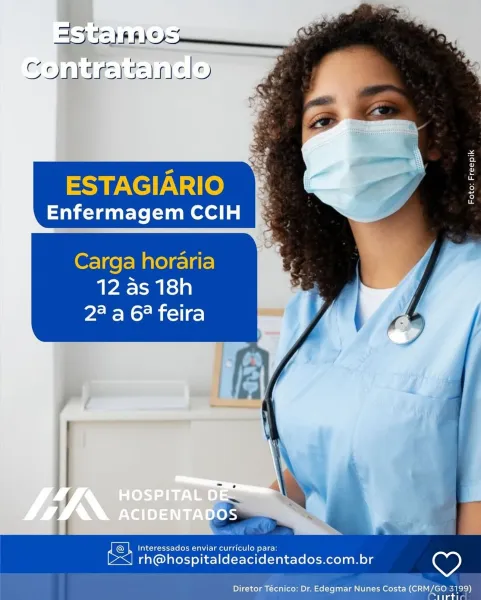 ESTAGIARIO
Enfermagem CCIH

Carga horaria
12 as 18h
2° a 6? feira

, Interessados enviar curriculo para:

= rh@hospitaldeacidentados.com.br

 

Diretor Técnico: Dr. Edegmar Nunes Costa (CRM/GO 3199) ~

EStamos
sontratanas

ESTAGIARIO
Enfermagem CCIH

Carga horaria
12 as 18h
2° a 6? feira

Interessados Es ro Cee
LSJ rh@hospitaldeacidentados.com.br

Diretor Técnico: Dr. Edegmar Nunes Costa (CRM/GO 3199)
ral CoO"

ESTAGIARIO
Enfermagem CCIH

Carga horaria
12 as 18h
2° a 6? feira

L Interessados enviar curriculo para:

= rh@hospitaldeacidentados.com.br

Diretor Técnico: Dr. Edegmar Nunes Costa (CRM/GO 3199) ~

a ~ ; -
AT OS) RRL OR
chats geez} lel e)

ESTAGIARIO
Enfermagem CCIH

Carga horaria
12 as 18h
2° a 6? feira

Interessados CEs ro Lo
LSJ rh@hospitaldeacidentados.com.br

Diretor Técnico: Dr. Edegmar Nunes Costa (CRM/GO 3199)
eo ESTAGIARIO
Enfermagem CCIH

Carga horaria
12 as 18h
2° a 6? feira

Interessados Cu ee le
[><] rh@hospitaldeacidentados.com.br

 

Diretor Técnico: Dr. Edegm...