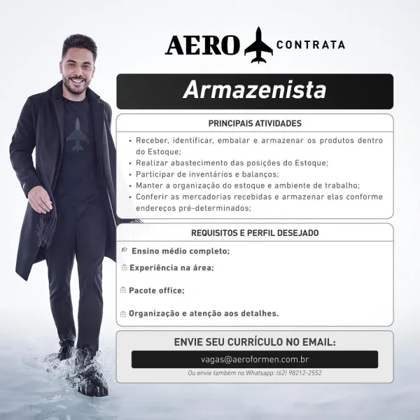 AERO Avcowreass

Armazenista

 

PRINCIPAIS ATIVIDADES

 

 

  
 
  
  
  
  
 

Receber, identificar, embalar e armazenar os produtos dentro
do Estoque;

Realizar abastecimento das posi¢6es do Estoque;

Participar de inventarios e balancos;

Manter a organizacao do estoque e ambiente de trabalho;
Conferir as mercadorias recebidas e armazenar elas conforme
enderecos pré-determinados;

 

 

REQUISITOS E PERFIL DESEJADO

 

 

  
  
  
 

© Ensino médio completo;

© Experiéncia na area;
& Pacote office;

& Organiza¢ao e atencdo aos detalhes.

 

 

ENVIE SEU CURRICULO NO EMAIL:

Vvagas@ oformen.com,br
Ou envie também no Whatsapp: (62) 98212-2552 AERO Aa conrnars

Armazenista

 

PRINCIPAIS ATIVIDADES

 

 

 
   
  
  
  
  
 

Receber, identificar, embalar e armazenar os produtos dentro
do Estoque;

Realizar abastecimento das posicoes do Estoque;

Participar de inventarios e balancos;

Manter a organizacao do estoque e ambiente de trabalho;
Conferir as mercadorias recebidas e armaz...