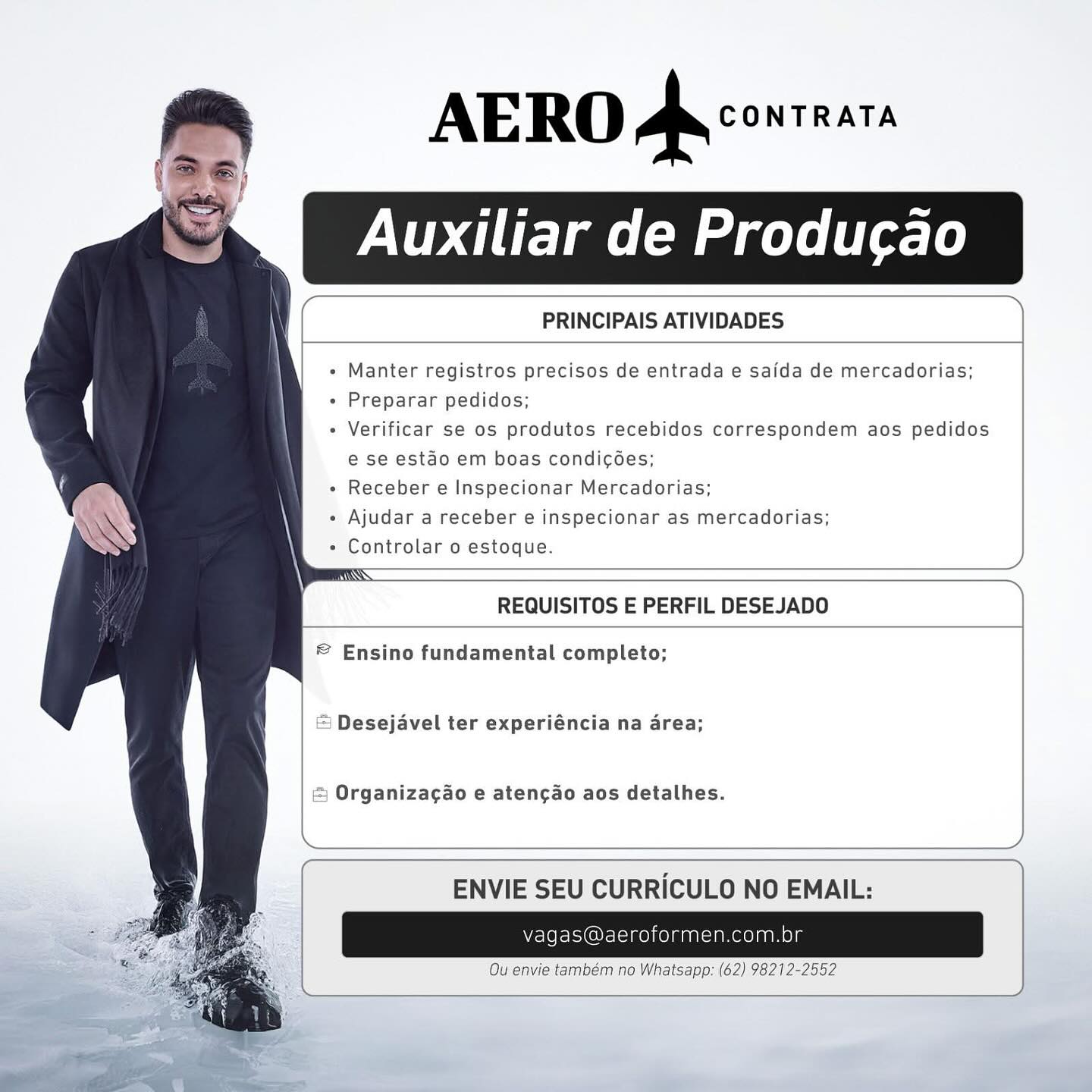 AERO Avcowreass

Auxiliar de Producao

PRINCIPAIS ATIVIDADES

    
   
 
 
 
 
 
 
 
    

 

 

« Manter registros precisos de entrada e saida de mercadorias;

+ Preparar pedidos;

« Verificar se os produtos recebidos correspondem aos pedidos
e se estado em boas condicGées;

» Receber e Inspecionar Mercadorias;

« Ajudar a receber e inspecionar as mercadorias;

Controlar 0 estoque.

 

 

 

s
~
REQUISITOS E PERFIL DESEJADO
© Ensino fundamental completo;
= Desejavel ter experiéncia na area;
& Organiza¢gao e aten¢ao aos detalhes.
A;

 

 

ENVIE SEU CURRICULO NO EMAIL:

Vvagas@ oformen.com,br
Ou envie também no Whatsapp: (62) 98212-2552 PRINCIPAIS ATIVIDADES

 

+ Manter registros precisos de entrada e saida de mercadorias;

+ Preparar pedidos;

- Verificar se os produtos recebidos correspondem aos pedidos
e se estao em boas condicées;

* Receber e Inspecionar Mercadorias;

« Ajudar a receber e inspecionar as mercadorias;

- Controlar o estoque.

 

 

REQUISITOS E PERFIL DESEJADO

 

© Ensino fundamental completo;

Desejavel ter experiéncia na area;

Organiza¢gao e aten¢ao aos detalhes.

 

 

ENVIE SEU CURRICULO NO EMAIL:

vagas@aeroformen.com.br

Ou envie também no Whatsapp: (62) 98212-2552 PRINCIPAIS ATIVIDADES

 

+ Manter registros precisos de entrada e saida de mercadorias;

« Preparar pedidos;

« Verificar se os produtos recebidos correspondem aos pedidos
e se estao em boas condicGées;

« Receber e Inspecionar Mercadorias;

« Ajudar a receber e inspecionar as mercadorias;

« Controlar o estoque.

 

 

 

J
REQUISITOS E PERFIL DESEJADO
© Ensino fundamental completo;
& Desejavel ter experiéncia na area;
& Organizagao e aten¢ao aos detalhes.
af

 

 

ENVIE SEU CURRICULO NO EMAIL:

 

vagas@aeroformen.com.br

Ou envie também no Whatsapp: (62) 98212-2552 AERO Ap conrnars

Auxiliar de Producao

PRINCIPAIS ATIVIDADES

 

 

 

   
   

+ Manter registros precisos de entrada e saida de mercadorias;

+ Preparar pedidos;

« Verificar se os produtos recebidos correspondem aos pedidos
e se estao em boas condicées;

* Receber e Inspecionar Mercadorias;

« Ajudar a receber e inspecionar as mercadorias;

« Controlar o estoque.

 

 

REQUISITOS E PERFIL DESEJADO

 

© Ensino fundamental completo;

Desejavel ter experiéncia na area;

= Organizagao e atenc¢ao aos detalhes.

 

 

ENVIE SEU CURRICULO NO EMAIL:

vagas@aeroformen.com.br

Ou envie também no Whatsapp: (62) 98212-2552 AERO Avcowrsass

Auxiliar de Producao

 

PRINCIPAIS ATIVIDADES

 

 

 
 
 
 
 
 
 
 

+ Manter registros precisos de entrada e saida de mercadorias;

+ Preparar pedidos;

« Verificar se os produtos recebidos correspondem aos pedidos
e se estado em boas condicées;

« Receber e Inspecionar Mercadorias;

« Ajudar a receber e inspecionar as mercadorias;

« Controlar o estoque.

 

 

REQUISITOS E PERFIL DESEJADO

 

   
 
 

© Ensino fundamental completo;

& Desejavel ter experiéncia na area;

& Organiza¢ao e atencao aos detalhes.

 

 

ENVIE SEU CURRICULO NO EMAIL:

 

vagas@ eroformen.com.

Ou envie também no Whatsapp: (62) 98212-2552 PRINCIPAIS ATIVIDADES ]

+ Manter registros precisos de entrada e saida de mercadorias;

+ Preparar pedidos;

« Verificar se os produtos recebidos correspondem aos pedidos
e se estao em boas condicées;

* Receber e Inspecionar Mercadorias;

¢ Ajudar a receber e inspecionar as mercadorias;

+ Controlar o estoque.

 

REQUISITOS E PERFIL DESEJADO

 

© Ensino fundamental completo;

Desejavel ter experiéncia na area;

= Organiza¢gao e aten¢ao aos detalhes.

 

 

ENVIE SEU CURRICULO NO EMAIL:

vagas@aeroformen.com.br

Ou envie também no Whatsapp: (62) 98212-2552 AERO Avcowrears

   
    
    
     
     
   
    
 

 

PRINCIPAIS ATIVIDADES

 

+ Manter registros precisos de entrada e saida de mercadorias;

« Preparar pedidos;

¢ Verificar se os produtos recebidos correspondem aos pedidos
e se estao em boas condi¢ées;

« Receber e Inspecionar Mercadorias;

« Ajudar a receber e inspecionar as mercadorias;

Controlar o estoque.

 

 

 

/
\
REQUISITOS E PERFIL DESEJADO
© Ensino fundamental completo;
& Desejavel ter experiéncia na area;
& Organizacao e atengao aos detalhes.
J

 

 

ENVIE SEU CURRICULO NO EMAIL:

oformen.cor PRINCIPAIS ATIVIDADES

 

- Manter registros precisos de entrada e saida de mercadorias;

¢ Preparar pedidos;

+ Verificar se os produtos recebidos correspondem aos pedidos
e se estao em boas condicées;

* Receber e Inspecionar Mercadorias;

¢ Ajudar a receber e inspecionar as mercadorias;

+ Controlar o estoque.

 

 

 

S
REQUISITOS E PERFIL DESEJADO
© Ensino fundamental completo;
Desejavel ter experiéncia na area;
= Organiza¢gao e atencao aos detalhes.
)

 

ENVIE SEU CURRICULO NO EMAIL:

vagas@aeroformen.com.br |

Ou envie também no Whatsapp: (62) 98212-2552 |

ee a — a AERO Aono

    
   
 
 
 
 
   
   
   

 

PRINCIPAIS ATIVIDADES

 

« Manter registros precisos de entrada e saida de mercadorias;

« Preparar pedidos;

« Verificar se os produtos recebidos correspondem aos pedidos
e se estado em boas condicées;

« Receber e Inspecionar Mercadorias;

« Ajudar a receber e inspecionar as mercadorias;

Controlar o estoque.

 

REQUISITOS E PERFIL DESEJADO

 

© Ensino fundamental completo;

& Desejavel ter experiéncia na area;

& Organiza¢gao e atengao aos detalhes.

 

 

ENVIE SEU CURRICULO NO EMAIL: AERO Ap conraara

Auxiliar de Producao

PRINCIPAIS ATIVIDADES

 

 

 

   
   

+ Manter registros precisos de entrada e saida de mercadorias;

» Preparar pedidos;

+ Verificar se os produtos recebidos correspondem aos pedidos
e se estao em boas condicoes;

* Receber e Inspecionar Mercadorias;

+ Ajudar a receber e inspecionar as mercadorias;

Controlar o estoque.

 

 

REQUISITOS E PERFIL DESEJADO

 

© Ensino fundamental completo;
Desejavel ter experiéncia na area;

= Organiza¢ao e atengao aos detalhes.

ENVIE SEU CURRICULO NO EMAIL:

vagas@aeroformen.com.br

Ou envie também no Whatsapp: (62) 98212-2552