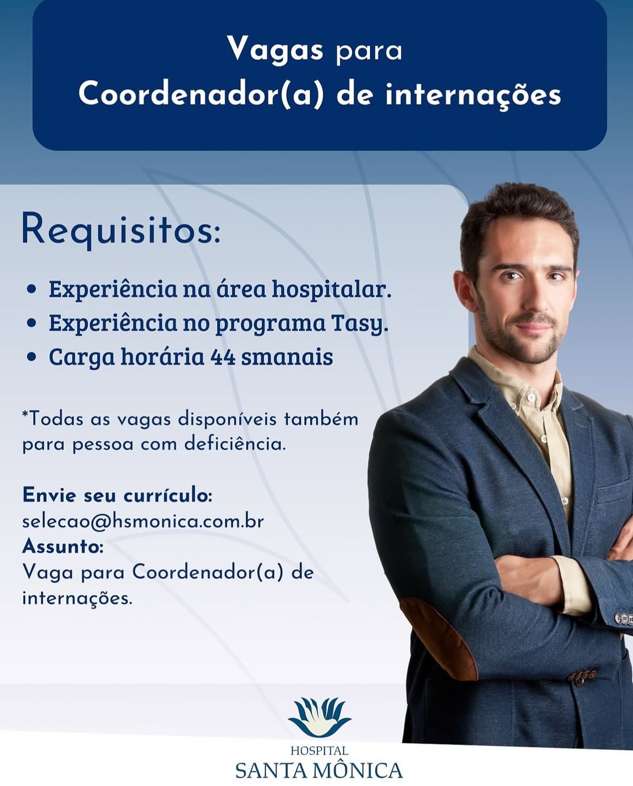 Vagas para

Coordenador(a) de internagées

  

   

Requisitos:

e Experiéncia na area hospitalar.
e Experiéncia no programa Tasy.
e Carga horaria 44 smanais

“Todas as vagas disponiveis também
para pessoa com deficiéncia.

Envie seu curriculo:
selecao@hsmonica.com.br
Assunto:

Vaga para Coordenador(a) de
internagoes.

xy

HOSPITAL

SANTA MONICA Vagas para

Coordenador(a) de internagées

      

Requisitos:

e Experiéncia na area hospitalar.
e Experiéncia no programa Tasy.
e Carga hordaria 44 smanais

*Todas as vagas disponiveis também
para pessoa com deficiéncia.

Envie seu curriculo:
selecao@hsmonica.com.br
Assunto:

Vaga para Coordenador(a) de
internagGes.

\)

HOSPITAL

SANTA MONICA Vagas para

Coordenador(a) de internagédes

  

ey,

Requisitos:

  
  
   

e Experiéncia na area hospitalar.
e Experiéncia no programa Tasy.
e Carga hordria 44 smanais

*Todas as vagas disponiveis também
para pessoa com deficiéncia.

Envie seu curriculo:
selecao@hsmonica.com.br
Assunto:

Vaga para Coordenador(a) de
internagoes.

NY

HOSPITAL

SANTA MONICA Vagas para

Coordenador(a) de internagées

      

Requisitos:

e Experiéncia na area hospitalar.
e Experiéncia no programa Tasy.
e Carga hordaria 44 smanais

“Todas as vagas disponiveis também
para pessoa com deficiéncia.

Envie seu curriculo:
selecao@hsmonica.com.br
Assunto:

Vaga para Coordenador(a) de
internagées.

NG

HOSPITAL

SANTA MONICA Vagas para

Coordenador(a) de internagédes

  

» ae

Requisitos:

   

e Experiéncia na drea hospitalar.
e Experiéncia no programa Tasy.
e Carga hordria 44 smanais

*Todas as vagas disponiveis também
para pessoa com deficiéncia.

Envie seu curriculo:
selecao@hsmonica.com.br
Assunto:

Vaga para Coordenador(a) de
internagoes.

Ny

HOSPITAL

SANTA MONICA Vagas para

Coordenador(a) de internagédes

      

Requisitos:

e Experiéncia na area hospitalar.
e Experiéncia no programa Tasy.
e Carga hordaria 44 smanais

“Todas as vagas disponiveis também
para pessoa com deficiéncia.

Envie seu curriculo:
selecao@hsmonica.com.br
Assunto:

Vaga para Coordenador(a) de
internagGes.

xy

HOSPITAL

SANTA MONICA Vagas para
Coordenador(a) de internagédes

 

 

Requisitos:

e Experiéncia na drea eee \
e Experiéncia no programa Tasy,
e Carga hordria 44 smanais

*Todas as vagas disponiveis também
para pessoa com deficiéncia.

Envie seu curriculo:
selecao@hsmonica.com.br
Assunto:

Vaga para Coordenador(a) de
internagGes.

xy

HOSPITAL

SANTA MONICA Vagas para

Coordenador(a) de internagées

      

Requisitos:

e Experiéncia na area hospitalar.
e Experiéncia no programa Tasy.
¢ Carga hordria 44 smanais

“Todas as vagas disponiveis também
para pessoa com deficiéncia.

Envie seu curriculo:
selecao@hsmonica.com.br
Assunto:

Vaga para Coordenador(a) de
internagGes.

Y)

HOSPITAL

SANTA MONICA Vagas para
Coordenador(a) de internagédes

*Todas as vagas disponiveis também
para pessoa com deficiéncia.

Envie seu curriculo:
selecao@hsmonica.com.br
Assunto:

Vaga para Coordenador(a) de
internagGes.

XG

HOSPITAL

SANTA MONICA Vagas para

Coordenador(a) de internagées

      

Requisitos:

e Experiéncia na area hospitalar.
e Experiéncia no programa Tasy.
¢ Carga hordaria 44 smanais

*Todas as vagas disponiveis também
para pessoa com deficiéncia.

Envie seu curriculo:
selecao@hsmonica.com.br
Assunto:

Vaga para Coordenador(a) de
internagGes.

ANY

HOSPITAL

SANTA MONICA