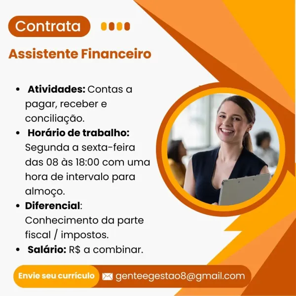 Assistente Financeiro

e Atividades: Contas a
pagar, receber e
concilia¢do.

¢ Horario de trabalho:
Segunda a sexta-feira
das 08 ds 18:00 com uma
hora de intervalo para
almogo.

° Diferencial:
Conhecimento da parte
fiscal / impostos.

Saldrio: R$ a combinar.

Envie seu curriculo  yxq genteegestao8@gmail.com Assistente Financeiro

e Atividades: Contas a
pagar, receber e
concilia¢do.

¢ Horario de trabalho:
Segunda a sexta-feira
das 08 ds 18:00 com uma
hora de intervalo para
almogo.

° Diferencial:
Conhecimento da parte
fiscal / impostos.

Saldrio: R$ a combinar.

Envie seu curricula) yxy genteegestao8@gmail.com Assistente Financeiro

e Atividades: Contas a
pagar, receber e
conciliagdo.

¢ HorGrio de trabalho:
Segunda a sexta-feira
das 08 ds 18:00 com uma
hora de intervalo para
almogo.

° Diferencial:
Conhecimento da parte
fiscal / impostos.

Saldrio: R$ a combinar.

Envie seu curriculo ) ya genteegestao8@gmail.com Assistente Financeiro

¢ Atividades: Contas a
pagar, receber e
concili...
