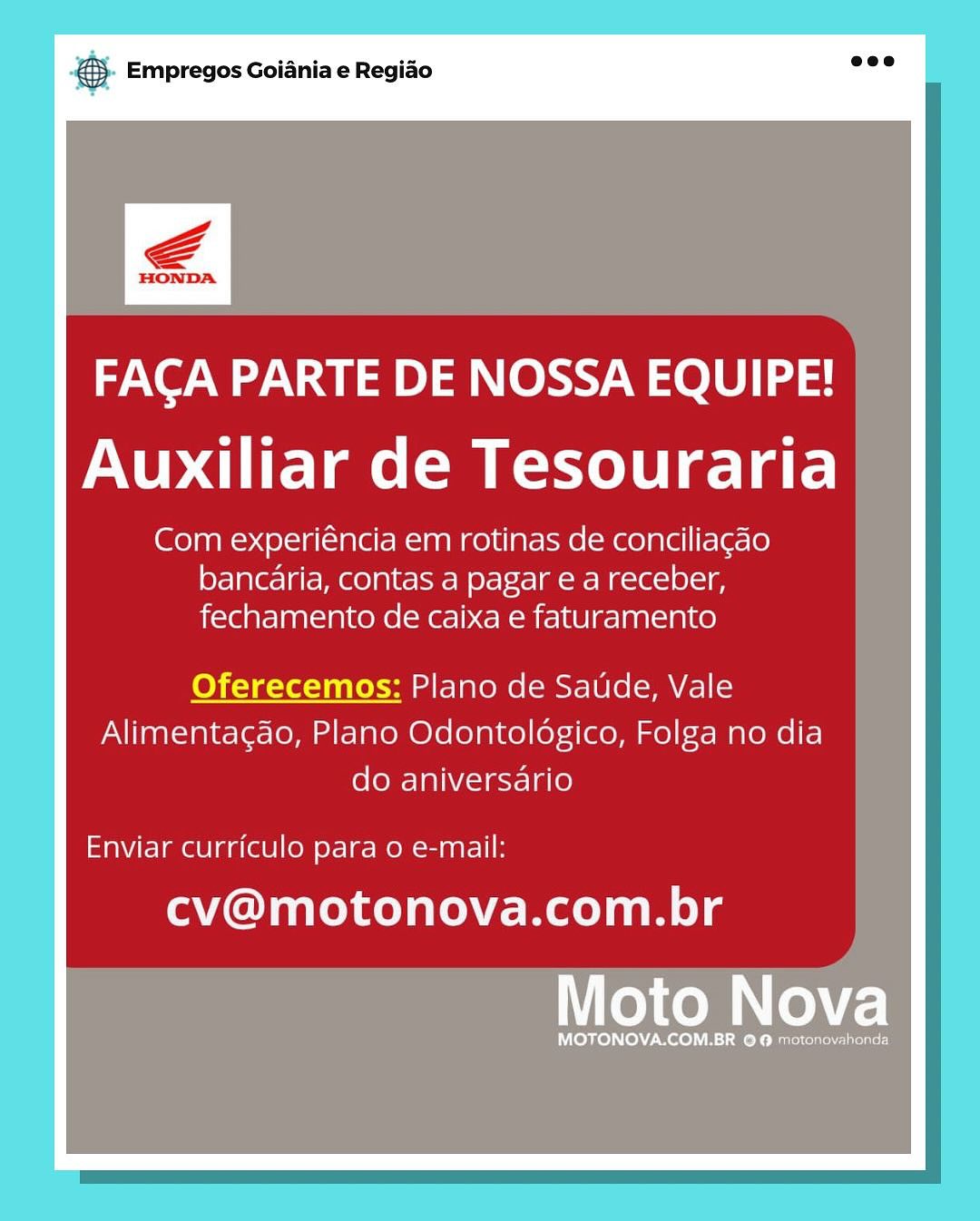 SS Empregos Goiania e Regiao

FACA PARTE DE NOSSA EQUIPE!
Auxiliar de Tesouraria

Com experiéncia em rotinas de conciliagao
bancaria, contas a pagar e a receber,
fechamento de caixa e faturamento

Oferecemos: Plano de Saude, Vale
Alimentagao, Plano Odontoldgico, Folga no dia
do aniversario

Enviar curriculo para o e-mail:

cv@motonova.com.br

Moto Nova

MOTONOVA.COM.BR © @ motonovahonda €5). Empregos Goiania e Regido eee

FAGCA PARTE DE NOSSA EQUIPE!
Auxiliar de Tesouraria

Com experiéncia em rotinas de conciliagao
bancaria, contas a pagar e a receber,

fechamento de caixa e faturamento

Oferecemos: Plano de Saude, Vale
Alimentacao, Plano Odontoldgico, Folga no dia
do aniversario

Enviar curriculo para 0 e-mail:

cv@motonova.com.br & Empregos Goiania e Regiao

FACA PARTE DE NOSSA EQUIPE!
Auxiliar de Tesouraria

Com experiéncia em rotinas de conciliagao
bancaria, contas a pagar e a receber,
fechamento de caixa e faturamento

Oferecemos: Plano de Saude, Vale
Alimentagao, Plano Odontoldgico, Folga no dia
do aniversario

Enviar curriculo para 0 e-mail:

cv@motonova.com.br

Moto Nova

MOTONOVA.COM.BR @@ motonovahonda €. Empregos Goiania e Regido en?

FAGCA PARTE DE NOSSA EQUIPE!
Auxiliar de Tesouraria

Com experiéncia em rotinas de conciliagao
bancaria, contas a pagar e a receber,

fechamento de caixa e faturamento

Oferecemos: Plano de Satide, Vale
Alimentagao, Plano Odontoldgico, Folga no dia
do aniversario

Enviar curriculo para 0 e-mail:

cv@motonova.com.br gS Empregos Goiania e Regiao

FACA PARTE DE NOSSA EQUIPE!
Auxiliar de Tesouraria

Com experiéncia em rotinas de conciliagao
bancaria, contas a pagar e a receber,
fechamento de caixa e faturamento

Oferecemos: Plano de Saude, Vale
Alimentagao, Plano Odontoldgico, Folga no dia
do aniversario

Enviar curriculo para 0 e-mail:

cv@motonova.com.br

Moto Nova

MOTONOVA.COM.BR @@ motonovahonda €}. Empregos Goiania e Regido nee

FAGCA PARTE DE NOSSA EQUIPE!
Auxiliar de Tesouraria

Com experiéncia em rotinas de conciliagao
bancaria, contas a pagar e a receber,

fechamento de caixa e faturamento

Oferecemos: Plano de Satide, Vale
Alimentagao, Plano Odontoldgico, Folga no dia
do aniversario

Enviar curriculo para 0 e-mail:

cv@motonova.com.br ce Empregos Goiania e Regiao

FACA PARTE DE NOSSA EQUIPE!
Auxiliar de Tesouraria

Com experiéncia em rotinas de conciliagao
bancaria, contas a pagar e a receber,
fechamento de caixa e faturamento

Oferecemos: Plano de Saude, Vale
Alimentagao, Plano Odontoldgico, Folga no dia
do aniversario

Enviar curriculo para o e-mail:

cv@motonova.com.br

Moto Nova

MOTONOVA.COM.BR O67 €5. Empregos Goiania e Regido eee

FACA PARTE DE NOSSA EQUIPE!
Auxiliar de Tesouraria

Com experiéncia em rotinas de conciliagdo
bancaria, contas a pagar e a receber,

fechamento de caixa e faturamento

Oferecemos: Plano de Satide, Vale
Alimentagao, Plano Odontoldgico, Folga no dia
do aniversario

Enviar curriculo para 0 e-mail:

cv@motonova.com.br Bing Empregos Goiania e Regiao

FACA PARTE DE NOSSA EQUIPE!
Auxiliar de Tesouraria

Com experiéncia em rotinas de conciliagao
bancaria, contas a pagar e a receber,
fechamento de caixa e faturamento

Oferecemos: Plano de Saude, Vale
Alimentacgao, Plano Odontologico, Folga no dia
do aniversario

Enviar curriculo para 0 e-mail:

cv@motonova.com.br

Moto Nova

MOTONOVA.COM.BR 00 © €). Empregos Goiania e Regido aoe

FAGCA PARTE DE NOSSA EQUIPE!
Auxiliar de Tesouraria

Com experiéncia em rotinas de conciliagao
bancaria, contas a pagar e a receber,

fechamento de caixa e faturamento

Oferecemos: Plano de Satide, Vale
Alimentagao, Plano Odontoldgico, Folga no dia
do aniversario

Enviar curriculo para 0 e-mail:

cv@motonova.com.br