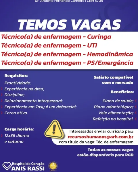1) er OOO] ONO Ml i) OAT 18 lO Sia) ee al er AS)

TEMOS VAGAS

Técnico(a) de enfermagem - Curinga
Técnico(a) de enfermagem - UTI

Técnico(a) de enfermagem - Hemodinaémica
Técnico(a) de enfermagem - PS/Emergéncia

 

a a Salario compativel
Proatividade; com o mercado
Experiéncia na area; _—
— Beneficios:
Disciplina;
Relacionamento interpessoal; Plano de saude;
Experiéncia em Tasy é um deferecial; Plano odontoldgico;
Coren ativo. Vale alimentac¢ao;

Refeicao no hospital.

 
 
 
   
 

Carga horaria:
12x36 diurno
e noturno

Interessados enviar curriculo para

recursoshumanos@arh.com.br
com titulo da vaga: Téc. de enfermagem

 

Todas as nossas vagas
estao disponiveis para PCD

Ltd ile Gel e-\a- (oe
VANIS RASSI S i 81591 011 gall ale eR Seal) sek BS ime ree)

TEMOS VAGAS

Técnico(a) de enfermagem - Curinga
Técnico(a) de enfermagem - UTI

 

Técnico(a) de enfermagem - Hemodinadmica
Técnico(a) de enfermagem - PS/Emergéncia

 

a hla Salario compativel
Proatividade; CL
ela (neon leMe lke 7...