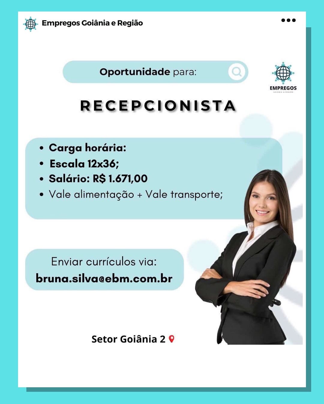 Bay Empregos Goiania e Regiao

Oportunidade para: eS.

RECEPCIONISTA

¢ Carga horaria:

¢ Escala 12x36;

 Saldrio: RS 1.671,00

* Vale alimentagdo + Vale transporte;

Enviar curriculos via:
bruna.silvaeebm.com.br

Setor Goidnia 2 9 8 Empregos Goiania e Regiao =

 

Oportunidade para:

 

 

EMPREGOS

RECEPCIONISTA

¢ Carga horaria:

¢ Escala 12x36;

° Saldrio: R$ 1.671,00

e Vale alimentagdo + Vale transporte;

   

Enviar curriculos via:
bruna.silvaeebm.com.br

Setor Goidania 2 9 @ Empregos Goiania e Regiao

Oportunidade para: re

RECEPCIONISTA

¢ Carga horaria:

© Escala 12x36;

© Saldrio: R$ 1.671,00

° Vale alimentagdo + Vale transporte;

Enviar curriculos via:
bruna.silvaeebm.com.br

Setor Goidnia 2 9 & Empregos Goiania e Regiado ed

 

Oportunidade para:

 

 

EMPREGOS

RECEPCIONISTA

¢ Carga horaria:

¢ Escala 12x36;

¢ Saldrio: R$ 1.671,00

¢ Vale alimentagado + Vale transporte;

   

Enviar curriculos via:
bruna.silvaeebm.com.br

Setor Goidania 2 9 es Empregos Goiania e Regiao

Oportunidade para: eS.

RECEPCIONISTA

¢ Carga horaria:

¢ Escala 12x36;
e Saldrio: RS 1.671,00
¢ Vale alimentagGo + Vale transporte;

Enviar curriculos via:
bruna.silvacebm.com.br

Setor Goidnia 2 9 5. Empregos Goiania e Regido see

 

Oportunidade para:

 

 

EMPREGOS

RECEPCIONISTA

¢ Carga horaria:

¢ Escala 12x36;

¢ Saldrio: RS 1.671,00

e Vale alimentagdo + Vale transporte;

   

Enviar curriculos via:
bruna.silvaeebm.com.br

Setor Goiania 2 9 & Empregos Goiania e Regiao

SD ®

Setor Goidnia 2 9 @). Empregos Goiania e Regido aoe

 

Oportunidade para:

 

 

EMPREGOS

RECEPCIONISTA

¢ Carga horaria:

¢ Escala 12x36;

¢ Saldrio: RS 1.671,00

¢ Vale alimentagdo + Vale transporte;

   

Enviar curriculos via:
bruna.silvaeebm.com.br

Setor Goidnia 2 9 & Empregos Goiania e Regiao

RECEPCIONISTA

Setor Goidnia 2 9 @&). Empregos Goiania e Regido aoe

 

Oportunidade para:

 

 

EMPREGOS

RECEPCIONISTA

¢ Carga horaria:

¢ Escala 12x36;

¢ Saldrio: RS 1.671,00

¢ Vale alimentagdo + Vale transporte;

   

Enviar curriculos via:
bruna.silvaeebm.com.br

Setor Goidnia 2 9