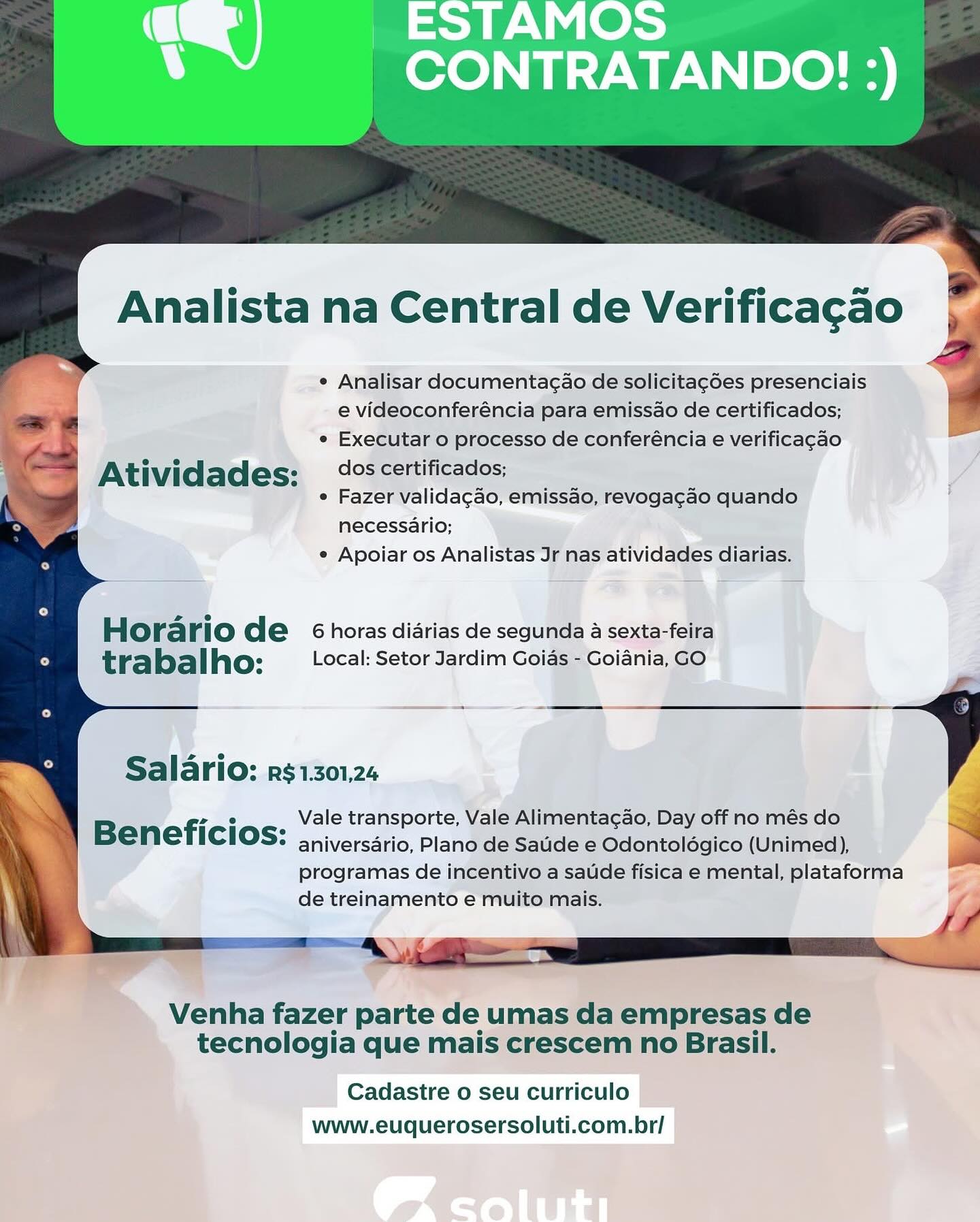 Analista na Central de Verificagao

e Analisar documenta¢ao de solicitag6es presenciais
e videoconferéncia para emissao de certificados;
° Executar o processo de conferéncia e verificacao

Atividades: dos certificados;

¢ Fazer validagao, emissao, revogacao quando
necessario;
¢ Apoiar os Analistas Jr nas atividades diarias.

Horario de 6 horas diarias de segunda a sexta-feira
tra bal ho: Local: Setor Jardim Goias - Goiania, GO

 

Salario: r$1301,24

Vale transporte, Vale Alimenta¢ao, Day off no més do
Beneficios: aniversario, Plano de Saude e Odontoldogico (Unimed),

programas de incentivo a satide fisica e mental, plataforma
de treinamento e muito mais.

Venha fazer parte de umas da empresas de
tecnologia que mais crescem no Brasil.

Cadastre o seu curriculo
www.euquerosersoluti.com.br/ ¢ Analisar documentagao de solicitagées presenciais
e videoconferéncia para emissao de certificados;
e Executar o processo de conferéncia e verificacao

Atividades: dos certificados;

¢ Fazer validacao, emissao, revogacao quando
necessario;
e Apoiar os Analistas Jr nas atividades diarias.

Horario de 6 horas diarias de segunda a sexta-feira
trabalho: Local: Setor Jardim Goias - Goiania, GO

 

Salario: r§1301,24

sos

7 e Vale transporte, Vale Alimentacao, Day off no més do j
Beneficios: aniversario, Plano de Saude e Odontoldgico (Unimed), a
programas de incentivo a saude fisica e mental, plataforma
de treinamento e muito mais.

it

 

Venha fazer parte de umas da empresas de
tecnologia que mais crescem no Brasil.

Cadastre o seu curriculo
www.euquerosersoluti.com.br/ Analista na Central de Verificagao

e Analisar documentacao de solicitagoes presenciais
e videoconferéncia para emissao de certificados;

e Executar o processo de conferéncia e verificacao

Ativid ades: dos certificados;

¢ Fazer valida¢ao, emissao, revogagao quando
necessario;

¢ Apoiar os Analistas Jr nas atividades diarias.

Horario de 6 horas diarias de segunda a sexta-feira
trabalho: Local: Setor Jardim Goias - Goiania, GO

 

Salario: r$1301,24

B fi Vale transporte, Vale Alimenta¢ao, Day off no més do
ene icios: aniversario, Plano de Saude e Odontoldgico (Unimed),

programas de incentivo a satide fisica e mental, plataforma
de treinamento e muito mais.

Venha fazer parte de umas da empresas de
tecnologia que mais crescem no Brasil.

Cadastre o seu curriculo
www.euquerosersoluti.com.br/ Analista na Central de Verificagao

e Analisar documentagao de solicitagdes presenciais
e videoconferéncia para emissao de certificados;
! e Executar 0 processo de conferéncia e verificacao

Atividades: dos certificados;

¢ Fazer validagao, emissao, revogacao quando
necessario;
e Apoiar os Analistas Jr nas atividades diarias.

Horario de 6 horas diarias de segunda a sexta-feira
trabalho: Local: Setor Jardim Goias - Goiania, GO

 

Salario: r$1301,24

Fs Vale transporte, Vale Alimentac¢ao, Day off no més do 3
Beneficios: aniversario, Plano de Saude e Odontoldgico (Unimed), a
programas de incentivo a saude fisica e mental, plataforma
de treinamento e muito mais.

‘t

 

 

Venha fazer parte de umas da empresas de
tecnologia que mais crescem no Brasil.

Cadastre o seu curriculo
www.euquerosersoluti.com.br/ Analista na Central de Verificagao

¢ Analisar documenta¢ao de solicitagoes presenciais
e videoconferéncia para emissao de certificados;
¢ Executar o processo de conferéncia e verificacao

Atividades: dos certificados;

¢ Fazer valida¢ao, emissao, revogacao quando
necessario;
¢ Apoiar os Analistas Jr nas atividades diarias.

Horario de 6 horas diarias de segunda a sexta-feira
trabalho: Local: Setor Jardim Goias - Goiania, GO

 

Salario: r$1301,24

B fi Vale transporte, Vale Alimentacao, Day off no més do
ene icios: aniversario, Plano de Saude e Odontoldgico (Unimed),

programas de incentivo a saude fisica e mental, plataforma
de treinamento e muito mais.

Venha fazer parte de umas da empresas de
tecnologia que mais crescem no Brasil.

Cadastre o seu curriculo
www.euquerosersoluti.com.br/ Analista na Central de Verificagao

e Analisar documentagao de solicitagdes presenciais
e videoconferéncia para emissao de certificados; |
e Executar o processo de conferéncia e verificagao

Atividades: dos certificados;

e Fazer validagao, emissao, revogacao quando
necessario;
e Apoiar os Analistas Jr nas atividades diarias.

Horario de 6 horas diarias de segunda a sexta-feira
trabalho: Local: Setor Jardim Goias - Goiania, GO

 

Salario: rs1301,24

7 e Vale transporte, Vale Alimentac¢ao, Day off no més do
Beneficios: aniversario, Plano de Saude e Odontoldgico (Unimed), a
programas de incentivo a saude fisica e mental, plataforma
de treinamento e muito mais.

i?

 

 

Venha fazer parte de umas da empresas de
tecnologia que mais crescem no Brasil.

Cadastre o seu curriculo
www.euquerosersoluti.com.br/ Analista na Central de Verificacao

* Analisar documentac¢ao de solicitagoes presenciais
e videoconferéncia| para emissao de certificados;
° Executar o processo de conferéncia e verificacao
Ativid ades: 45 certificados;
| ; ¢ Fazer Vvalidacao, emissao, revogacao quando
necessario;
e Apoiar os Analistas Jr nas atividades diarias.

Horario de éhoras didrias de segunda a sexta-feira
trabalho: Local: Setor Jardim Goias - Goiania, GO

Salario: r$1301,24

Bene ficios: Vale transporte, Vale Alimenta¢ao, Day off no mes do
* aniversario, Plano de Saude e Odontoldgico (Unimed),
programas de incentivo a saude fisica e mental, plataforma
de treinamento e muito mais.

 

», Venha fazer parte de umas: da empresas de
tecnologia que mais crescem no Brasil.

Cadastre o seu curriculo
www.euquerosersoluti.com.br/ -
,

 
  

Analista na Central de Verificagao

¢ Analisar documentagao de solicitagdes presenciais
e videoconferéncia para emissao de certificados;
e Executar o processo de conferéncia e verificacao i
’ cs Atividades: °°: certificados; eee f
e Fazer validacao, emissao, revogagao quando
necessario;
¢ Apoiar os Analistas Jr nas atividades diarias.

Horario de 6 horas diarias de segunda a sexta-feira
trabalho: Local: Setor Jardim Goias - Goiania, GO

 

Salario: rs1301,24

B fi e . Vale transporte, Vale Alimentagao, Day off no més do Qj
ener}icios: aniversario, Plano de Saude e Odontoldgico (Unimed), wa

programas de incentivo a saude fisica e mental, plataforma

de treinamento e muito mais. /Z

z

 

 

Venha fazer parte de umas da empresas de
tecnologia que mais crescem no Brasil.

Cadastre o seu curriculo
www.euquerosersoluti.com.br/ ESTAMOS
CONTRATANDCO! :)

 

necessario;
e Apoiar os Analis'

 

 

 

ari: r$1301,24

‘ Vale transporte,

! ar oe
eficios: anhiversario, Plano

programas de Analista na Central de Verificacao

¢ Analisar documentagao de solicitagdes presenciais 4
e videoconferéncia para emissao de certificados;
¢ Executar o processo de conferéncia e verificagao

Atividades: dos certificados;

¢ Fazer validagao, emissao, revogagao quando
necessario;
¢ Apoiar os Analistas Jr nas atividades diarias.

Horario de 6 horas diarias de segunda a sexta-feira
trabalho: Local: Setor Jardim Goias - Goiania, GO

 

Salario: rs1301,24

Vale transporte, Vale Alimentagao, Day off no més do

| Beneficios: aniversario, Plano de Saude e Odontoldgico (Unimed), a
programas de incentivo a saude fisica e mental, plataforma ¢
de treinamento e muito mais.

Is
SE _ \,¢
ey

 

 

Venha fazer parte de umas da empresas de
tecnologia que mais crescem no Brasil.

Cadastre o seu curriculo
www.euquerosersoluti.com.br/