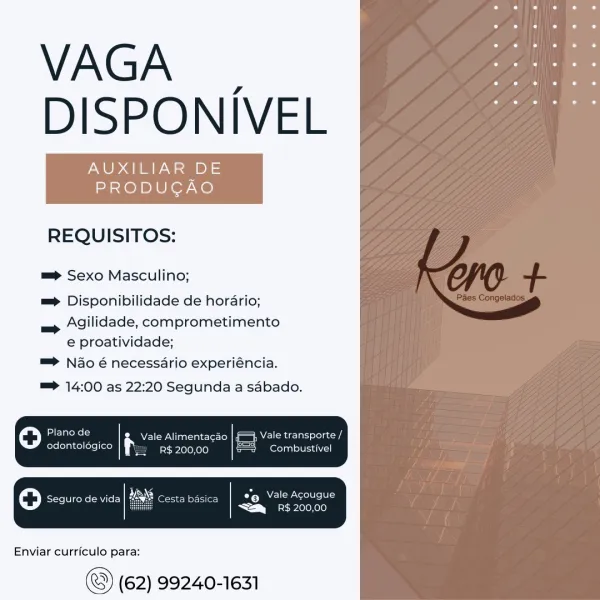 VAGA _
DISPONIVEL

AUXILIAR DE
PRODUCAO
REQUISITOS:

==> Sexo Masculino;

= Disponibilidade de horario;
Agilidade, comprometimento
e proatividade;

™> Nao é necessdrio experiéncia.

=> 14:00 as 22:20 Segunda a sabado.

=

(ole) Ch FCP ant iaretael) = Gadel
odontologico t. R$ 200,00 eels terial

of) Seguro de vida Brey seer] Qe eather
i zeae] ole}

Enviar curriculo para:

(62) 99240-1631 VAGA _
DISPONIVEL

AUXILIAR DE
PRODUCAO
REQUISITOS:

==> Sexo Masculino;

m= Disponibilidade de horario;
Agilidade, comprometimento
e proatividade;

™=> Nao é necessario experiéncia.

=> 14:00 as 22:20 Segunda a sadbado.

=>

aie) (HL Isietets PNW le-tol fm RC coke
CCCI Mamet tcten ocala

i) Seguro de vida eesen aie CM eer
S—my_sR$. 200,00

Enviar curriculo para:

(62) 99240-1631 VAGA |
DISPONIVEL

AUXILIAR DE
PRODUCGAO
REQUISITOS:

==> Sexo Masculino;

=> Disponibilidade de horario;
Agilidade, comprometimento
e proatividade;

™> Nao é necessdrio experiéncia.

=> 14:00 as 22:20 Segunda a sadbado.

=>...