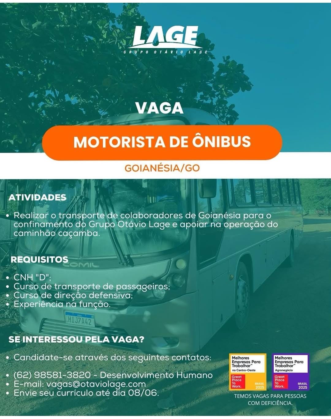 LAGE

en ee

 

VAGA

MOTORISTA DE ONIBUS

GOIANESIA/GO

ATIVIDADES

* Realizar o transporte de colaboradores de Goianésia para o
confinamento do Grupo Otdavio Lage e apoiar na operagdo do
caminhdo cagamba.

REQUISITOS

Gly Ts a Des

¢ Curso de transporte de passaceiros;
¢ Curso de diregdo defensiva;

« Experiéncia na fungdo.

SE INTERESSOU PELA VAGA?

* Candidate-se através dos seguintes contatos: Melhores

Empresas Para
Trabalhar™
Agronegécio

° (62) 98581-3820 - Desenvolvimento Humano

e E-mail: vagas@otaviolage.com Bory

« Envie seu curriculo até dia 08/06. eee
COM DEFICIENCIA. LAGE

(an a eae a

AZ XcT AN

MOTORISTA DE ONIBUS

GOIANESIA/GO

ATIVIDADES

* Realizar o transporte\de colaboradores de Goianésia para o
confinamenhto do Grupo Otdvio Lage e apoiar na opera¢gao do
caminhdo cagamba.

REQUISITOS

C@iN | a By

¢ Curso de transporte de passageiros;
e Curso.de diregdo defensiva;

« Experiéneia.na funcdo.

SE INTERESSOU PELA VAGA?

* Candidate-se através dos seguintes contatos: Melhores Melhores

Empresas Para Empresas Para
Trabalhar” Trabalhar™
no Cantro-Oeste Agronegécio

° (62) 98581-3820 - Desenvolvimento Humano

* E-mail: vagas@otaviolage.com pe

¢ Envie seu curriculo até dia 08/06. Reve isscen
COM DEFICIENCIA. LAGE

GRuPo oTAVIO LAGE

 

VAGA

MOTORISTA DE ONIBUS

GOIANESIA/GO

ATIVIDADES

¢ Realizar o transporte\de colaboradores de Goianésia para o
confinamento do Grupo Otdvio Lage e apoiar na operagdo do
caminhdo cagamba.

REQUISITOS

¢ CNH "D';

* Curso de transporte de passageiros;
* Curso de diregdo defensiva;

¢ Experiéncia na fungdo.

SE INTERESSOU PELA VAGA?

* Candidate-se através dos seguintes contatos: Mathores | ifm Methores

Empresas Para Empresas Para
Trabalhar” Trabalhar™
te Agronegécio

° (62) 98581-3820 - Desenvolvimento Humano
e E-mail: vagas@otaviolage.com
e Envie seu curriculo até dia 08/06.

     

/ Te ros
Kia Work So

BeNOR 0)
ao NP laa (¢l are LAGE

(ee ee a de

AZ UCT AN

MOTORISTA DE ONIBUS

GOIANESIA/GO

ATIVIDADES

* Realizar o transporte\de colaboradores de Goianésia para o
confinamento do Grupo Otdvio Lage e apoiar na opera¢gdo do
caminhao cagamba.

REQUISITOS
e CNH "D!;
¢ Curso de transporte de passageiros;

e Curso.de diregao defensiva;
« Experiéneia.ng funcdo.

SE INTERESSOU PELA VAGA?

« Candidate-se através dos seguintes:contatos: Melhores | fpMethores
Trabalhar™ Trabalhar™
BG cleistotecisi0) Platelet iacltome ca on Eee

ch

 

e E-mail: vagas@otaviolage.com
e Envie seu curriculo até dia 08/06. ioe ae
COM DEFICIENCIA. Wel 3

GRUPO OTAVIO LAGE

 

VAGA

MOTORISTA DE ONIBUS

GOIANESIA/GO

ATIVIDADES

¢ Realizar o transporte'de colaboradores de Goianésia para o
confinamento do Grupo Otdvio Lage e apoiar na operagdo do
caminhdo cagamba.

REQUISITOS

my] eae

¢ Curso de transporte de passageiros;
* Curso de diregdo defensiva;

* Experiéncia na fungdo.

SE INTERESSOU PELA VAGA?

* Candidate-se através dos seguintes contatos: Melhores

Empresas Para
Trabalhar™
Agronegécio

° (62) 98581-3820 - Desenvolvimento Humano
e E-mail: vagas@otaviolage.com
e Envie seu curriculo até dia 08/06.

    

ras
Bt

TONNE Me) ed
ao] ViP sala ae LAGE

a ee ae a

VAGA

MOTORISTA DE ONIBUS

GOIANESIA/GO

ATIVIDADES

* Realizar o transporte\de colaboradores de Goianésia para o
confinamento do Grupo Otdvio Lage e apoiar na opera¢gdo do
caminhao cagamba.

REQUISITOS
Gi NTs a Be
¢ Curso de transporte de passageiros;

e Curso.de diregdo defensiva;
+ Experiéneia.na funcdo.

SE INTERESSOU PELA VAGA?

« Candidate-se através dos seguintes:contatos: Melhores Melhores
esas Para Empresas Para
cone One Remon
« (62) 98581-3820 - Desenvolvimento Humano oma creat

ces
To ro

e E-mail: vagas@otaviolage.com an ries
e Envie seu curriculo até dia 08/06. Jhon ea
COM DEFICIENCIA. LAGE

a ae ee ca

 

VAGA

MOTORISTA DE ONIBUS

GOIANESIA/GO

ATIVIDADES

¢ Realizar o transporte de colaboradores de Goianesia para o
confinamento do Grupo Otdvio Lage e apoiar na operagdo do
caminhdao cagamba.

REQUISITOS
CmG@lN mae
¢ Curso de transporte de passageiros;

¢ Curso de diregdo defensiva;
« Experiéncia na fungao.

SE INTERESSOU PELA VAGA?

* Candidate-se através dos seguintes contatos: Mathores Methores
smpresas Para Empresas Para
Trabalher’ Tr thar”
' ne oneroerte vonage
° (62) 98581-3820 - Desenvolvimento Humano er re
¢ E-mail: vagas@otaviolage.com i ves —
¢ Envie seu curriculo até dia 08/06. Tt cey

COM DEFICIENCIA. “eay'rpo oTkvio LAGE

7X7.
_ MOTORISTA DE ONIBUS

GOIANESIA/GO

ATIVIDADES |;

U eel ole ° meee colaboradores de Goianésia para o
€onfinamento do Grupa\Otavio Lage e apoiar na operagao do
caminhdo cagamba.

REQUISITOS— ——

= ail

Ca@iN |S a De

Bove eis transporte de passageiros;
e Curso.de Ce defensiva;
Ppentelciu(-uretel os uncdo.

A

 

al acca

« Candidate-se através dos seguintes:contatos: Methores Melhores

bower! Para Empresas Para
Trobalhar” Trabalhar™
Agronegécio

ered
cid

* (62) 98581-3820'- Desenvolvimento Humano

* E-mail: vagas@otaviolage.com

¢ Envie seu curriculo. até dia 08/06: pee C er
COM DEFICIENCIA. LAGE

Ce er

 

VAGA

MOTORISTA DE ONIBUS

GOIANESIA/GO

ATIVIDADES

¢ Realizar o transporte de colaboradores de Goianésia para o
confinamento do Grupo Otdavio Lage e apoiar na operagdo do
caminhao cagamba.

REQUISITOS

Ome@l\ mea

« Curso de transporte de passageiros;
¢ Curso de diregao defensiva;

« Experiéncia na fungao.

SE INTERESSOU PELA VAGA?

¢ Candidate-se através dos seguintes contatos: Melhores Methores

e coor Bee
¢ (62) 98581-3820 - Desenvolvimento Humano
« E-mail: vagas@otaviclage.com

¢ Envie seu curriculo até dia 08/06. yeu =e i, jporte\de colaboradores de Goianésia para
¢onfi Otdvio Lagee be na eperaga

Melhores ‘Melhores
Si Empresas Para Empresas Para
Trobalhar” Trabalhar™
‘no Centro-Ooste Agronegécio

(62). pees oO. ee taotutace cacy es a

 

E-mail: vagas@otaviolage.com ee kee
aa séu curriculo.até dia 08/06: ee Gone

COM DEFICIENCIA.