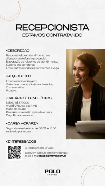 RECEPCIONISTA

ESTAMOS CONTRATANDO

Responsavel pelo atendimento aos
clientes via telefone e presencial;
Elaboracdo de relatérios de atendimento;
Suporte aos corretores;

Entre outras atividades pertinentes a vaga.

* REQUISITOS
Ensino médio completo;
Vivéncia em recep¢ao (atendimento);

Comunicativa;
Proativa.

+ SALARTO E BENEFICIOS
Saldrio R$1:700,00

VA (R$ 27,00 ao dia) + VT;

Plano de satide;

Parcerias com instituigdes de ensino;
Day off no aniversario.

*CARGA HORARTA

Segunda a sexta-feira das 08:00 as 18:00
e sdabado por escala.

 

ou enviem curriculo com nome da vaga
para o e-mail rh@poloimoveis.com.br

 

POLO

IMOVEIS - RECEPCIONISTA

ESTAMOS CONTRATANDO

* DESCRICAO

Responsavel pelo atendimento aos
clientes via telefone e presencial;
Elaboracao de relatorios de atendimento;
Suporte aos corretores;

Entre outras atividades pertinentes a vaga.

*REQUISITOS

Ensino médio completo;

Vivéncia em recep¢ao (atendimento);
Comunhicativa;

Proativa.

* SALARTO E BENEFICIOS
Sal...