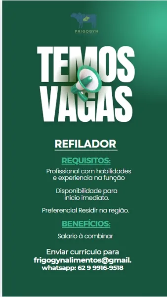 VAuAS

tag eee) 34

pei ouslecmte sles
Bec aeidel tac)

Presegel tessa)
inicio Imediato.

Preferencial Residir na regido.

eres

AMER ey ecie)

frigogynalimentos@gmail.
Pen ree ee EMOS
Vas

REFILADOR

=

  

reir encase
@ experiencia na fungao

Dore rege setae
ierediancte iil

courte lanier

 

Releekereunelveg

avrg aot ed orc)

Deters ae noes eT
Retry so Ls
TFS

REFILADOR

Profissional com habilidades
etree Ua

Drees eee lacs)
inicio imediato,

Beene ecielagehcelc)

Peleneceheomneies

eaMeigetacel yecic)

rae Rean eee cn es
Rei teers) aye
TNS

REFILADOR

Profissional com habilidades
Sorercrcrirehtace)

Drege esas
inicio imediato.
Preferencial Residir na regido.

Releerooueineds

eget et ed ric)

Sere tere aaron eT
Rees tee) Lae)
TINE

REFILADOR

reroute eee
Serer trentacer)

Pree eee eae)
inicio imediato.

reece ce ageicele)

Pelereeroounsineg

eager Serie)

frigogynalimentos@gmail.
‘whatsapp: 62 9 9916-9518 als
tie

REFILADOR

Eroesomsecumge secs
Beeserecrreh taser)

Dre lees asi...