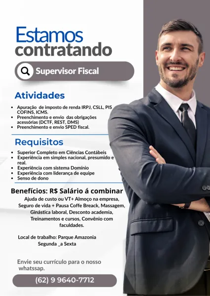Estamos

contratando

Atividades

* Apuracgao de imposto de renda IRPJ, CSLL, PIS
COFINS, ICMS.

e¢ Preenchimento e envio das obrigagdes
acessoérias (DCTF, REST, DMS)

¢ Preenchimento e envio SPED fiscal.

 

Requisitos

e Superior Completo em Ciéncias Contabeis

e Experiéncia em simples nacional, presumido e
real.

e Experiéncia com sistema Dominio

e Experiéncia com lideranca de equipe

e Senso de dono

 

Beneficios: R$ Salario 4 combinar
Ajuda de custo ou VT+ Almoco na empresa,

Seguro de vida + Pausa Coffe Breack, Massagem,

Ginastica laboral, Desconto academia,

Treinamentos e cursos, Convénio com
faculdades.

Local de trabalho: Parque Amazonia

Segunda _a Sexta

Envie seu curriculo para o nosso
whatssap.

(62) 9 9640-7712 Estamos

contratando
(Q) Supervisor Fiscal

 

Atividades

* Apuracgao de imposto de renda IRPJ, CSLL, PIS
COFINS, ICMS.

*¢ Preenchimento e envio das obrigagdes
acess6érias (DCTF, REST, DMS)

¢ Preenchimento e envio SPED fiscal.

 

Requisitos

¢ Superior C...