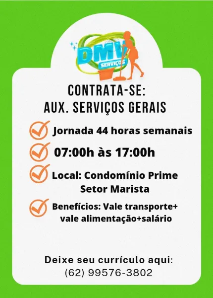 CONTRATA-SE:
AUX. SERVIGOS GERAIS

GF jornada 44 horas semanais

(J 07:00h as 17:00h

VW) Local: Condominio Prime
Setor Marista

S Beneficios: Vale transporte+
vale alimenta¢ao+salario

Deixe seu curriculo aqui:
(62) 99576-3802 CONTRATA-SE:
AUX. SERVIGOS GERAIS

I Jornada 44 horas semanais

(J 07:00h as 17:00h

VW) Local: Condominio Prime
Setor Marista

S Beneficios: Vale transporte+
vale alimenta¢aotsalario

Deixe seu curriculo aqui:
(62) 99576-3802 CONTRATA-SE:
AUX. SERVIGOS GERAIS

SS Jornada 44 horas semanais

(J 07:00h as 17:00h

S Local: Condominio Prime
Setor Marista

SS Beneficios: Vale transportet+
vale alimentacaotsalario

Deixe seu curriculo aqui:
(62) 99576-3802 CONTRATA-SE:
AUX. SERVIGOS GERAIS

(J) Jornada 44 horas semanais

(Jj 07:00h as 17:00h

QJ) Local: Condominio Prime
Setor Marista

S Beneficios: Vale transporte+
vale alimenta¢aotsalario

Deixe seu curriculo aqui:
(62) 99576-3802 CONTRATA-SE:
AUX. SERVIGOS GERAIS

S Jornada 44 horas semanais

(J 07:00h as 17:00h
...