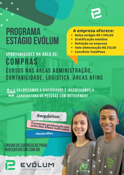 A empresa oferece:

Bolsa estdgio R$ 1.100,00
Gratificagdo natalina
Refeicao na empresa

Vale alimenta¢3o R$ 213,50
Convénio TotalPass

 

eas we

ee USES ee ae
42 CANDIDATURA DE PESSOAS COM DEFICIENGIA!

EMBALAGEMS FLEXIVEIS

 

EVGLUM ee A empresa oferece:

Bolsa estdgio R$ 1.100,00
Gratificagdo natalina
Refeicdo na empresa

Vale alimentagao R$ 213,50
Convénio TotalPass

Nea ea

 

ee TU AUS ES UEC te ee)
42 CANDIDATURA DE PESSOAS COM DEFICIENGIA!

    
 

etree eel

EVOLUM

EMBALAGENS FLEXIVEIS A empresa oferece:

Bolsa estdgio R$ 1.100,00
Gratificagdo natalina
Refeicggo na empresa

Vale alimentagdo R$ 213,50
Convénio TotalPass

 

a a

ee aS ES DES ae Sa
42 CANDIDATURA DE PESSOAS COM DEFICIENCIA!

    
 

Jerre

EMBALAGEMS FLEXIVEIS

 

EVGLUM a A empresa oferece:

Bolsa estagio R$ 1.100,00
Gratificagdo natalina
Refeic3o na empresa

Vale alimentagado R$ 213,50
Convénio TotalPass

Ea aS

 

eee DPD UNS 0D lala Dene One
42 CANDIDATURA DE PESSOAS COM DEFICIENCIA!

   
 

Prefer ee
...