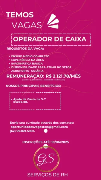 TEMOS y
VAGAS a

NOSSOS PRINCIPAIS BENEFICIOS:
{+ Ajuda de Custo ou V.T i

i R$200,00. 1

Se Ley Nr

+ ENSINO MEDIO COMPLETO

* EXPERIENCIA NA AREA

+ INFORMATICA BASICA

* DISPONIBILIDADE PARA ATUAR NO SETOR
AEROPORTO- GOIANIA

REMUNERAGAO: R$ 2.121,78/MES

erent tere te ee eel

Envie seu curriculo através dos contatos:
oportunidadesvagastop@gmail.com
(era eet ey e@

INSCRICOES ATE: 10/06/2025

lan

SERVICOS DE RH TEMOS y
VAGAS Look

eS Py AL Ne’

Har H

+ ENSINO MEDIO COMPLETO

Oe 4) 131) fel Ww

* INFORMATICA BASICA

* DISPONIBILIDADE PARA ATUAR NO SETOR
AEROPORTO- GOIANIA

REMUNERAGAO: R$ 2.121,78/MES

Poca tenet aot

NOSSOS PRINCIPAIS BENEFICIOS;

 

|. Ajuda de Custo ou V.T iH

Envie seu curriculo através dos contatos:
oportunidadesvagastop@gmail.com
(62) 99369-5994

INSCRIGGES ATE: 10/06/2025

 

Sa ieer DE RH TEMOS y
Nera a

NOSSOS PRINCIPAIS BENEFICIOS:
|* Ajuda de Custo ou V.T bi

i R$200,00. 1

eee ey EN er

* ENSINO MEDIO COMPLETO

* EXPERIENCIA NA AREA

* INFORMATICA BA...