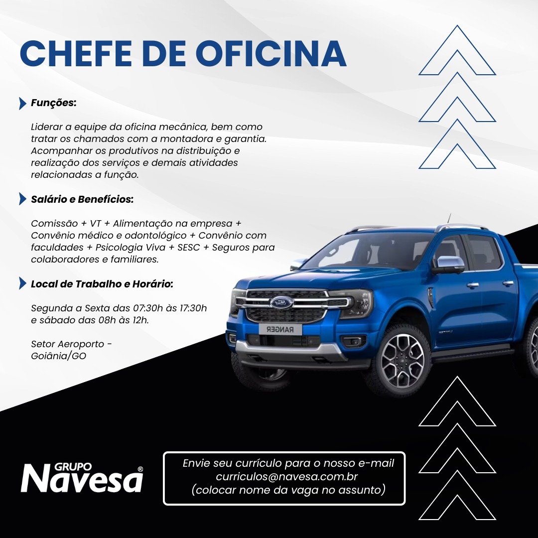 CHEFE DE OFICINA

> Fungées:

Liderar a equipe da oficina mecGnica, bem como
tratar os chamados com a montadora e garantia.
Acompanhar os produtivos na distribuigdo e
realizacdo dos servigos e demais atividades
relacionadas a fun¢ao.

> Saldrio e Beneficios:

  
 
  
  
   
 
 
   

Comissdo + VT + Alimentagdo na empresa +
Convénio médico e odontoldgico + Convénio com
faculdades + Psicologia Viva + SESC + Seguros para
colaboradores e familiares.

} Local de Trabalho e Hordrio:

Segunda a Sexta das 07:30h ds 17:30h
e sdbado das 08h ds 12h.

Setor Aeroporto —
Goiania/GO

iN} GRUPO _ Envie seu curriculo para o nosso e-mail

avesa curriculos@navesa.com.br
(colocar nome da vaga no assunto) CHEFE DE OFICINA

> Fungées:

Liderar a equipe da oficina mecanica, bem como
tratar os chamados com a montadora e garantia.
Acompanhar os produtivos na distribuigdo e
realizagdo dos servigos e demais atividades
relacionadas a fung¢ao.

> Saldrio e Beneficios:

Comissdo + VT + Alimentagdo na empresa + <
Convénio médico e odontolégico + Convénio com
faculdades + Psicologia Viva + SESC + Seguros para
colaboradores e familiares.

    
   
  
     
  
 

> Local de Trabalho e Horario:

Segunda a Sexta das 07:30h ds 17:30h
e sabado das 08h as 12h.

Setor Aeroporto -
Goidnia/GO

| GRUPO 5 Envie seu curriculo para o nosso e-mail

avesd curriculos@navesa.com.br
(colocar nome da vaga no assunto) CHEFE DE OFICINA

> Fungées:

Liderar a equipe da oficina mecGnica, bem como
tratar os chamados com a montadora e garantia.
Acompanhar os produtivos na distribuigado e
realizagdo dos servicos e demais atividades
relacionadas a fungao.

> Saldrio e Beneficios:

  
 
  
  
  
 
 
 
   

ComissGo + VT + Alimentagdo na empresa +
Convénio médico e odontolégico + Convénio com
faculdades + Psicologia Viva + SESC + Seguros para
colaboradores e familiares.

} Local de Trabalho e Horario:

Segunda a Sexta das 07:30h ds 17:30h
e sdbado das 08h ds 12h.

Setor Aeroporto -
Goidnia/Go

iN GRUPO - Envie seu curriculo para o nosso e-mail

avesd curriculos@navesa.com.br
(colocar nome da vaga no assunto) CHEFE DE OFICINA

> Fungées:

Liderar a equipe da oficina mecGnica, bem como
tratar os chamados com a montadora e garantia.
Acompanhar os produtivos na distribuigdo e
realizagdo dos servigos e demais atividades
relacionadas a fungdo.

) Saldrio e Beneficios:

ComissGo + VT + Alimentagdo na empresa + E
Convénio médico e odontolégico + Convénio com
faculdades + Psicologia Viva + SESC + Seguros para
colaboradores e familiares.

 
 
  
  
   
 
 
   

> Local de Trabalho e Horario:

Segunda a Sexta das 07:30h ds 17:30h
e sabado das 08h as 12h.

Setor Aeroporto -
Goidnia/GO

Envie seu curriculo para o nosso e-mail
curriculos@navesa.com.br
(colocar nome da vaga no assunto) CHEFE DE OFICINA

> Fungées:

Liderar a equipe da oficina mecGnica, bem como
tratar os chamados com a montadora e garantia.
Acompanhar os produtivos na distribuigdo e
realizagdo dos servigos e demais atividades
relacionadas a fun¢ao.

> Saldrio e Beneficios:

  
 
  
  
  
  
 
   

Comisséo + VT + Alimentagdo na empresa +
Convénio médico e odontolégico + Convénio com
faculdades + Psicologia Viva + SESC + Seguros para
colaboradores e familiares.

} Local de Trabatho e Horario:

Segunda a Sexta das 07:30h ds 17:30h
e sdbado das 08h ds 12h.

Setor Aeroporto —
Goidnia/GO

AN GRUPO o Envie seu curriculo para o nosso e-mail

avesd curriculos@navesa.com.br
(colocar nome da vaga no assunto) CHEFE DE OFICINA

> Fungées:

Liderar a equipe da oficina mecanica, bem como
tratar os chamados com a montadora e garantia.
Acompanhar os produtivos na distribuigdo e
realizagdo dos servigos e demais atividades
relacionadas a fung¢ao.

> Saldrio e Beneficios:

ComissGo + VT + Alimentagdo na empresa + E
Convénio médico e odontolégico + Convénio com
faculdades + Psicologia Viva + SESC + Seguros para
colaboradores e familiares.

    
   
  
     
  
 

> Local de Trabalho e Horario:

Segunda a Sexta das 07:30h ds 17:30h
e sdbado das 08h as 12h.

Setor Aeroporto -
Goidnia/GO

| GRUPO Envie seu curriculo para 0 nosso e-mail

avesd curriculos@navesa.com.br
(colocar nome da vaga no assunto) CHEFE DE OFICINA

> Fungées:

Liderar a equipe da oficina mecdnica, bem como
tratar os chamados com a montadora e garantia.
Acompanhar os produtivos na distribuigdo e
realizagdo dos servicos e demais atividades
relacionadas a fun¢gao.

> Saldrio e Beneficios:

  
 
 
  
 
  
  
 
   

Comissdo + VT + Alimentagdo na empresa +
Convénio médico e odontolégico + Convénio com
faculdades + Psicologia Viva + SESC + Seguros para
colaboradores e familiares.

} Local de Trabatho e Horario:

Segunda a Sexta das 07:30h ds 17:30h
e sdbado das 08h ds 12h.

Setor Aeroporto -
Goidnia/Go

Envie seu curriculo para o nosso e-mail
iculos@navesa.com.br
(colocar nome da vaga no assunto) CHEFE DE OFICINA

> Fungées:

Liderar a equipe da oficina mecanica, bem como
tratar os chamados com a montadora e garantia.
Acompanhar os produtivos na distribuigdo e
realizagdo dos servigos e demais atividades
relacionadas a fungao.

) Saldrio e Beneficios:

ComissGo + VT + Alimentagdo na empresa + f
Convénio médico e odontolégico + Convénio com 7
faculdades + Psicologia Viva + SESC + Seguros para
colaboradores e familiares.

 
 
  
  
   
 
 
   

) Local de Trabalho e Horario:

Segunda a Sexta das 07:30h ds 17:30h
e sdbado das 08h as 12h.

Setor Aeroporto -
Goiania/GO

Envie seu curriculo para o nosso e-mail
curriculos@navesa.com.br
(rel leYorolmatorany Me (oMele[oMareReSTeg1<)) CHEFE DE OFICINA

> Fungées:

Liderar a equipe da oficina mecGnica, bem como
tratar os chamados com a montadora e garantia.
Acompanhar os produtivos na distribuigdo e
realizagéo dos servigos e demais atividades
relacionadas a fung¢do.

> Saldrio e Beneficlos:

  
 
  
  
   
  
   

Comissdo + VT + Alimentagdo na empresa +
Convénio médico e odontolégico + Convénio com
faculdades + Psicologia Viva + SESC + Seguros para
colaboradores e familiares.

) Local de Trabaiho e Horario:

Segunda a Sexta das 07:30h ds 17:30h
e sdbado das 08h ds 12h.

Setor Aeroporto -
Goidnia/Go

Envie seu curriculo para o nosso e-mail
curr navesa.com.br
(kel Te} nome da vaga no unto) CHEFE DE OFICINA

> Fungées:

Liderar a equipe da oficina mecanica, bem como
tratar os chamados com a montadora e garantia.
Acompanhar os produtivos na distribuigdo e
realizagdo dos servigos e demais atividades
relacionadas a fungao.

) saldrio e Beneficios:

ComissGo + VT + Alimentagdo na empresa + E
Convénio médico e odontolégico + Convénio com
faculdades + Psicologia Viva + SESC + Seguros para
colaboradores e familiares.

 
 
  
  
   
 
 
   

) Local de Trabalho e Horario:

Segunda a Sexta das 07:30h ds 17:30h
e sdbado das 08h as 12h.

Setor Aeroporto -
Goiania/GO

Envie seu curriculo para o nosso e-mail
curriculos@navesa.com.br
(colocar nome da vaga no assunto)