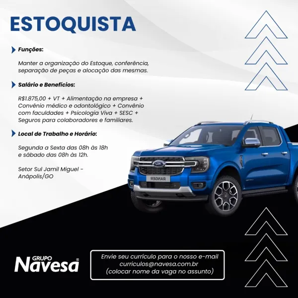 ESTOQUISTA

> Fungées:

Manter a organizagdo do Estoque, conferéncia,
separagao de pegas e alocac¢do das mesmas.

> saldrio e Beneficios:

R$1.875,00 + VT + AlimentagGo na empresa +
Convénio médico e odontolégico + Convénio
com faculdades + Psicologia Viva + SESC +
Seguros para colaboradores e familiares.

 
  
  
  
   

> Local de Trabalho e HorGrio:

Segunda a Sexta das 08h ds 18h
e sGbado das 08h as 12h.

Setor Sul Jamil Miguel -
Andpolis/GO

GRUPO " Envie seu curriculo para 0 nosso e-mail
Na vesad curriculos@navesa.com.br
(colocar nome da vaga no assunto) ESTOQUISTA

> Fungées:

Manter a organizagdo do Estoque, conferéncia,
separagdo de pecas e alocagdo das mesmas.

> Salario e Beneficios:

R$1.875,00 + VT + Alimentagado na empresa +
Convénio médico e odontolégico + Convénio
com faculdades + Psicologia Viva + SESC +
Seguros para colaboradores e familiares.

    
  
 
 
   

> Local de Trabalho e Horario:

Segunda a Sexta das 08h as 18h
e sdbado das 08h ds 12h.

Setor Sul Jamil ...