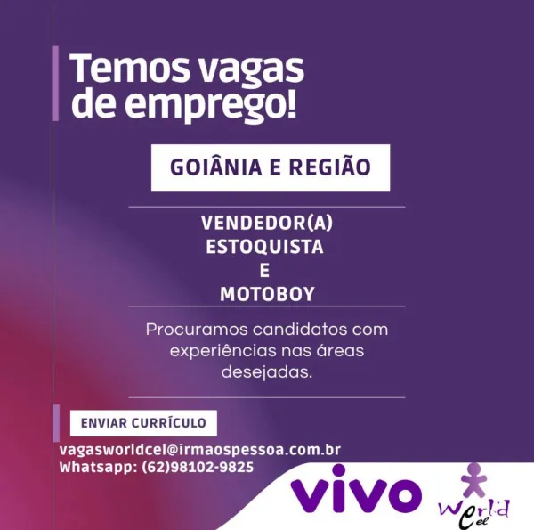 Temos vagas
de emprego!

GOIANIA E REGIAO

VENDEDOR(A)
ESTOQUISTA
3
MOTOBOY

 

Procuramos candidatos com
experiéncias nas areas
desejadas.

ENVIAR CURRICULO

vagasworldcel@irmaospessoa.com.br

Whatsapp: (62)98102-9825
W vivo 3. Sa Eee
de emprego!

GOIANIA E REGIAO

VENDEDOR(A)
ESTOQUISTA
3
MOTOBOY

Procuramos candidatos com
experiéncias nas areas
desejadas.

ENVIAR CURRICULO

vagasworldcel@irmaospessoa.com.br

Whatsapp: (62)98102-9825 oO
Vivo 2, Temos vagas
de emprego!

GOIANIA E REGIAO

VENDEDOR(A)
ESTOQUISTA
3
MOTOBOY

Procuramos candidatos com
experiéncias nas areas
desejadas.

ENVIAR CURRICULO

vagasworldcel@irmaospessoa.com.br

Whatsapp: (62)98102-9825 @ Oa Eee
de emprego!

GOIANIA E REGIAO

VENDEDOR(A)
ESTOQUISTA
3
MOTOBOY

Procuramos candidatos com
experiéncias nas areas
desejadas.

ENVIAR CURRICULO

vagasworldcel@irmaospessoa.com.br

Whatsapp: (62)98102-9825 OQ
VIVO .2:, Brea eet
de emprego!

GOIANIA E REGIAO

VENDEDOR(A)
ESTOQUISTA
3
MOTOBOY

Procuramos candidatos com
expe...